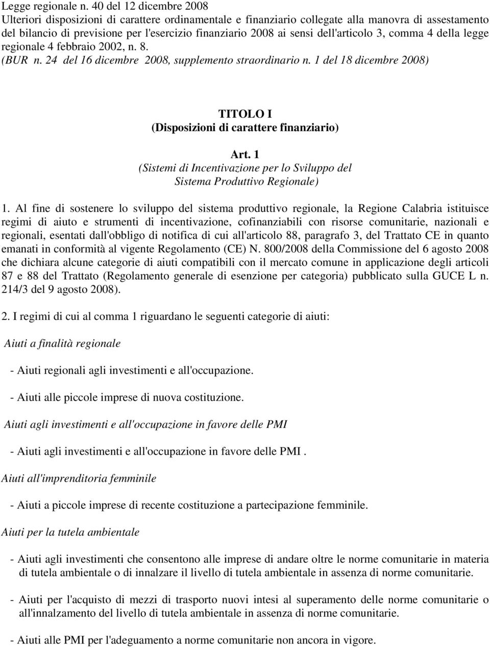 dell'articolo 3, comma 4 della legge regionale 4 febbraio 2002, n. 8. (BUR n. 24 del 16 dicembre 2008, supplemento straordinario n.