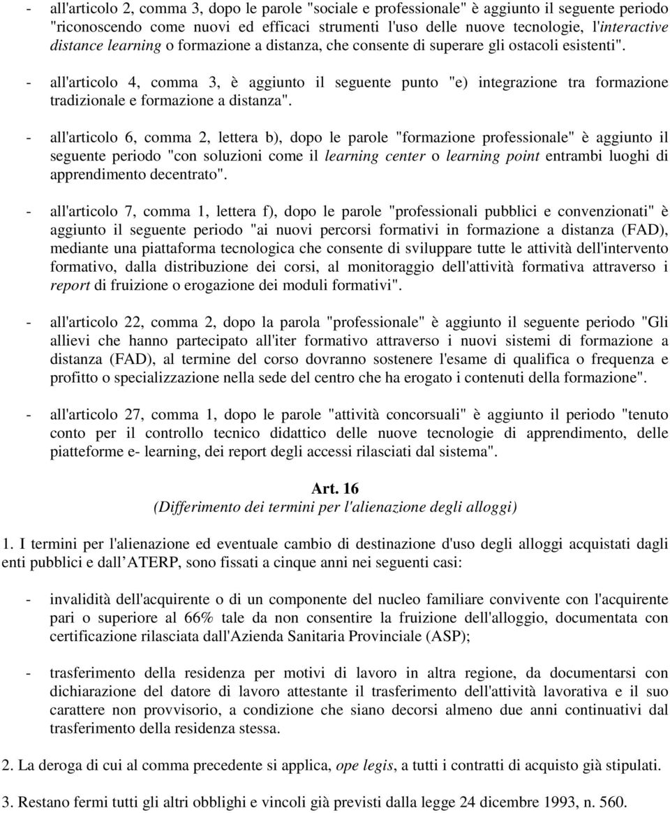 - all'articolo 4, comma 3, è aggiunto il seguente punto "e) integrazione tra formazione tradizionale e formazione a distanza".