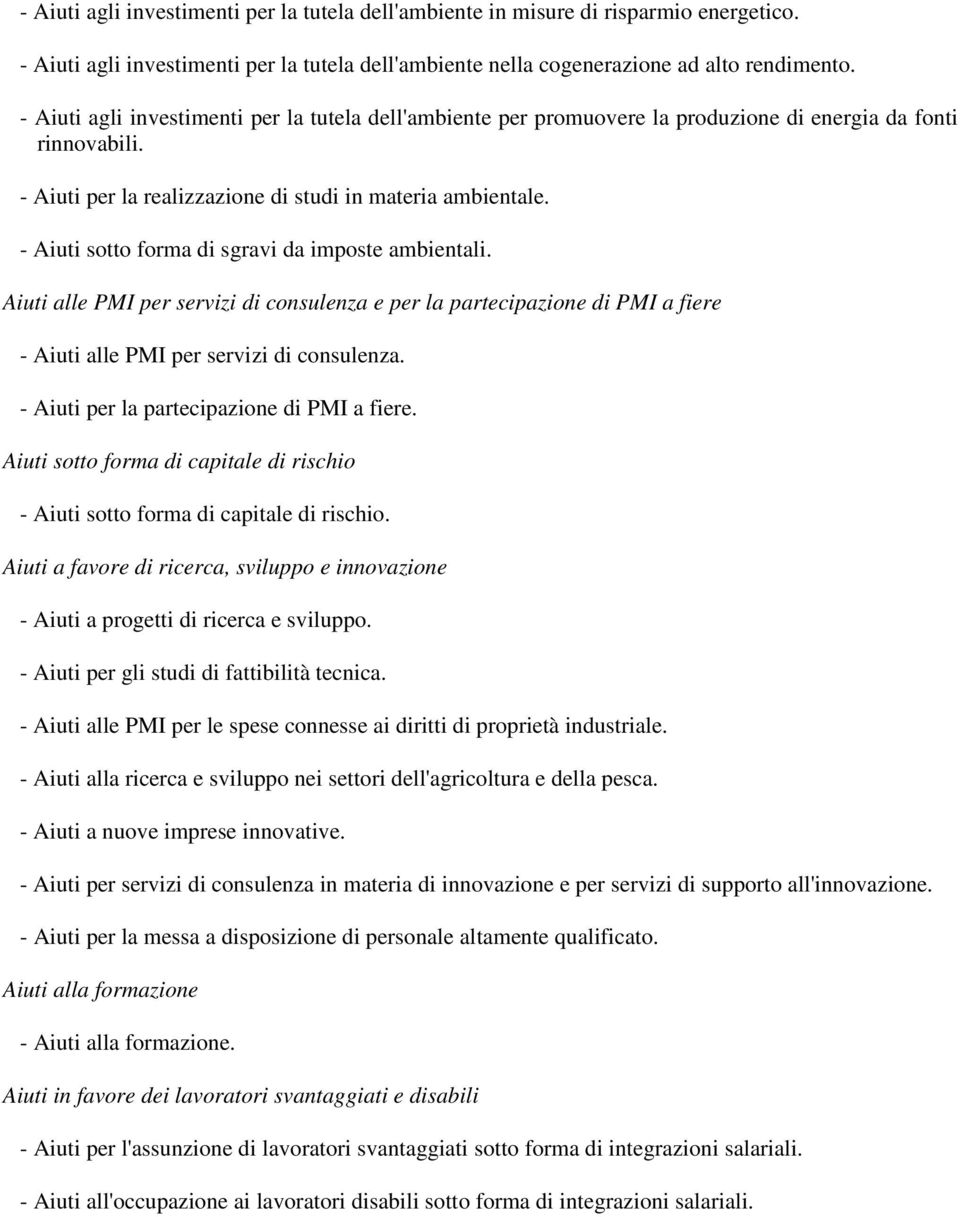 - Aiuti sotto forma di sgravi da imposte ambientali. Aiuti alle PMI per servizi di consulenza e per la partecipazione di PMI a fiere - Aiuti alle PMI per servizi di consulenza.