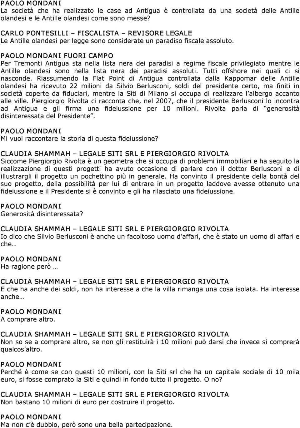 FUORI CAMP O Per Tremonti Antigua sta nella lista nera dei paradisi a regime fiscale privilegiato mentre le Antille olandesi sono nella lista nera dei paradisi assoluti.