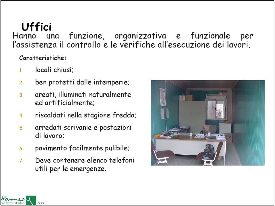 areati, illuminati naturalmente ed artificialmente; 4. riscaldati nella stagione fredda; 5.