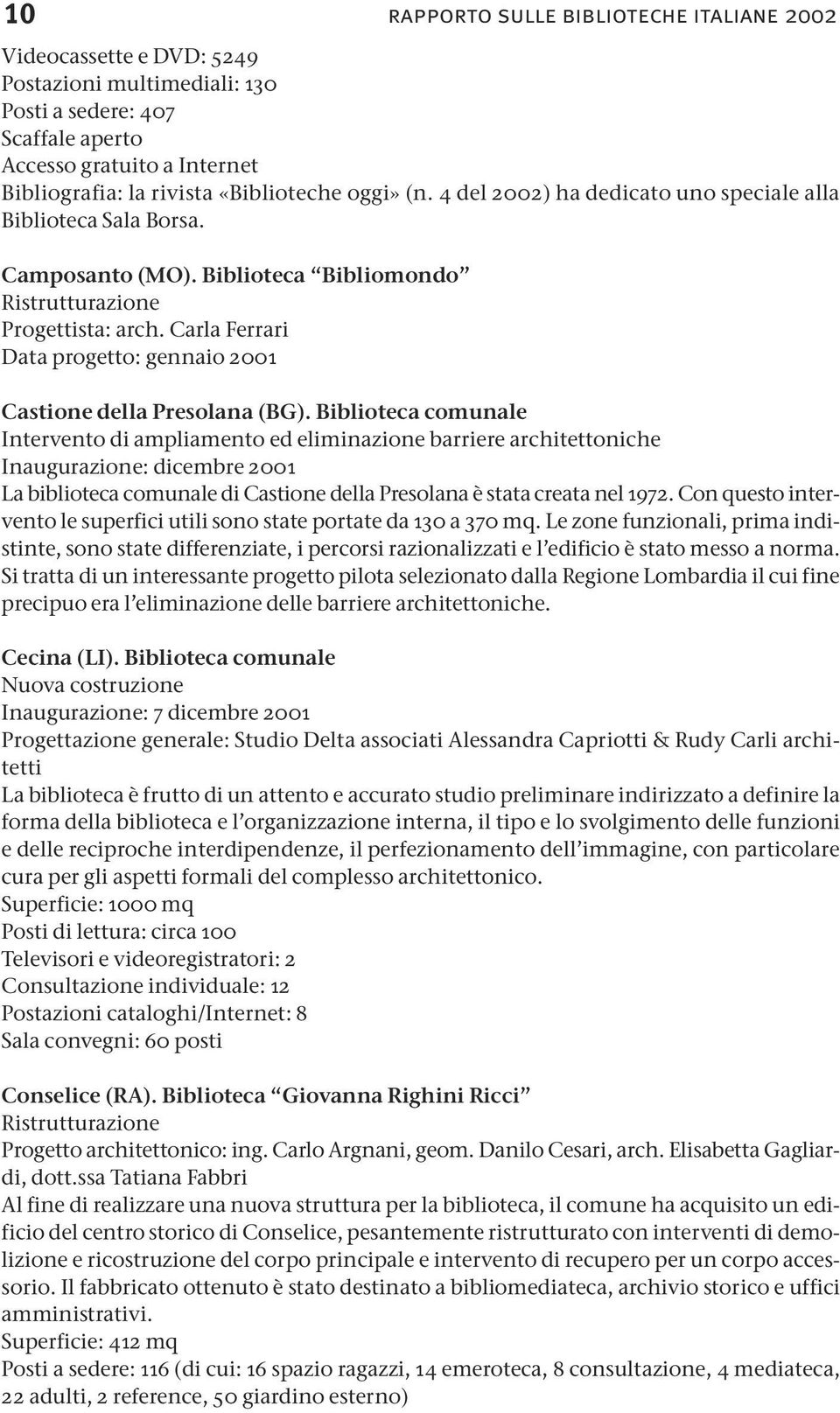 Carla Ferrari Data progetto: gennaio 2001 rapporto sulle biblioteche italiane 2002 Castione della Presolana (BG).