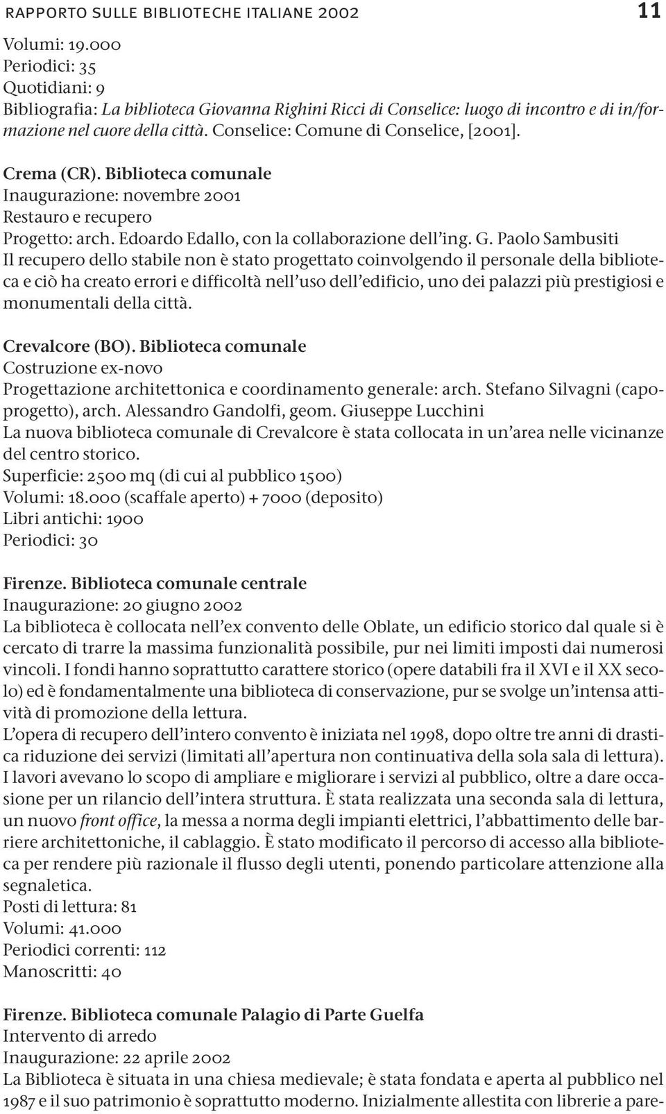 Crema (CR). Biblioteca comunale Inaugurazione: novembre 2001 Restauro e recupero Progetto: arch. Edoardo Edallo, con la collaborazione dell ing. G.