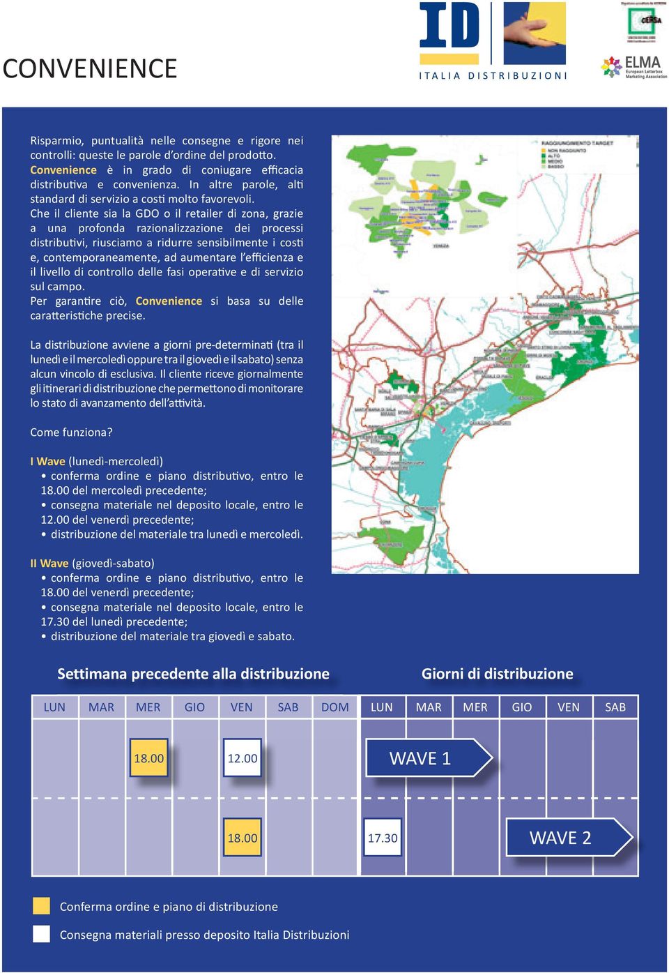 Che il cliente sia la GDo o il retailer di zona, grazie a una profonda razionalizzazione dei processi distributivi, riusciamo a ridurre sensibilmente i costi e, contemporaneamente, ad aumentare l