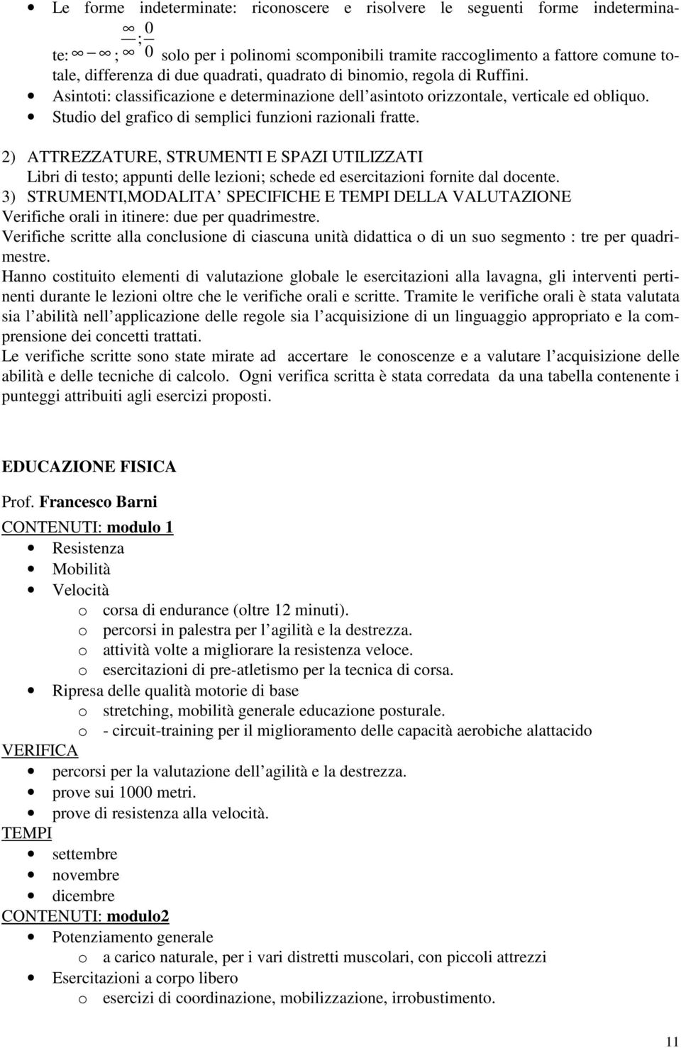 2) ATTREZZATURE, STRUMENTI E SPAZI UTILIZZATI Libri di testo; appunti delle lezioni; schede ed esercitazioni fornite dal docente.