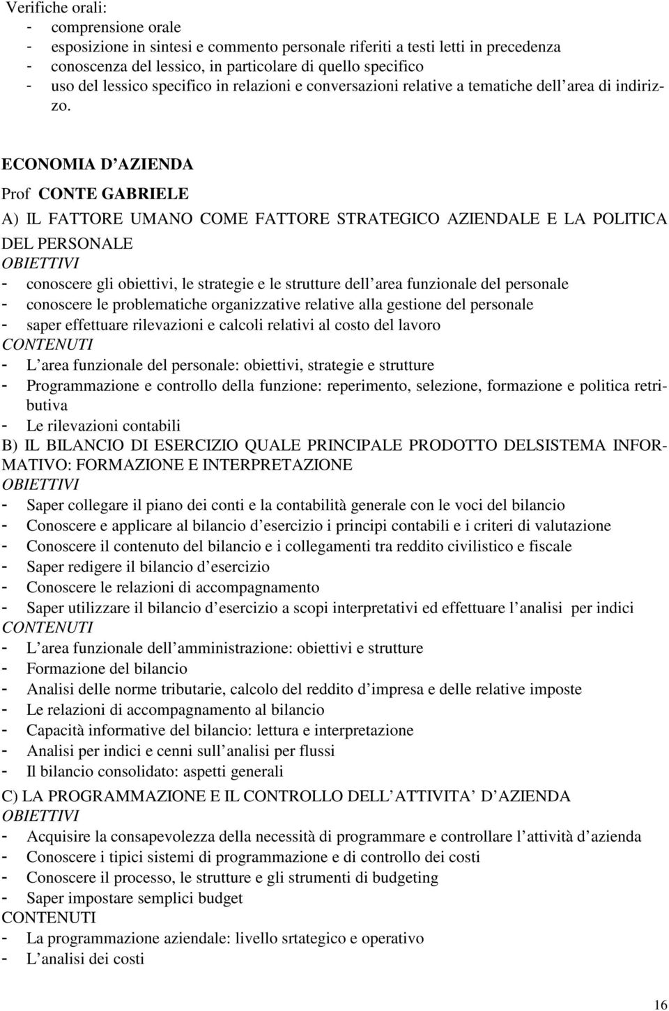 ECONOMIA D AZIENDA Prof CONTE GABRIELE A) IL FATTORE UMANO COME FATTORE STRATEGICO AZIENDALE E LA POLITICA DEL PERSONALE OBIETTIVI - conoscere gli obiettivi, le strategie e le strutture dell area