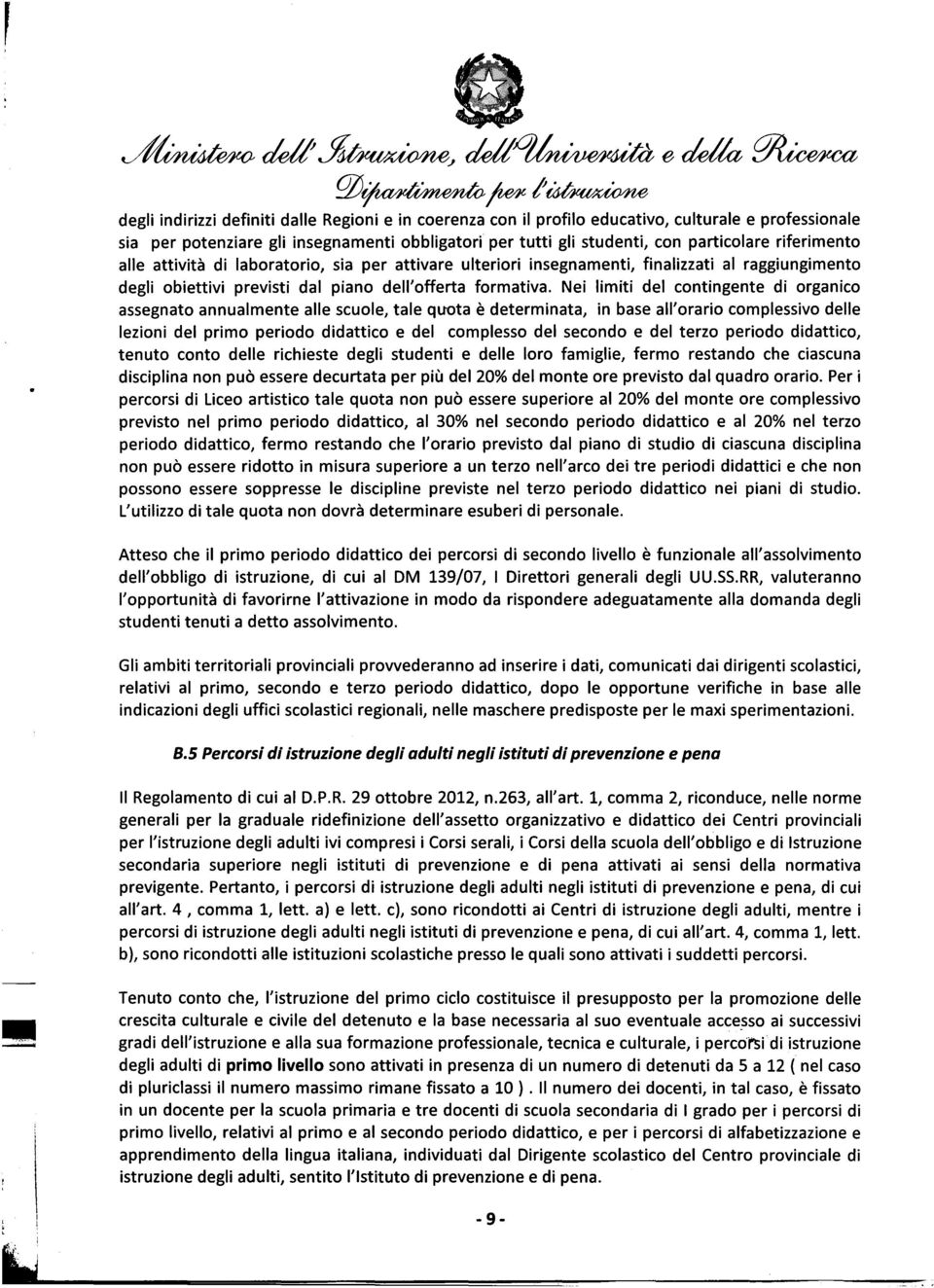 Nei limiti del contingente di organico assegnato annualmente alle scuole, tale quota è determinata, in base all'orario complessivo delle lezioni del primo periodo e del complesso del secondo e del