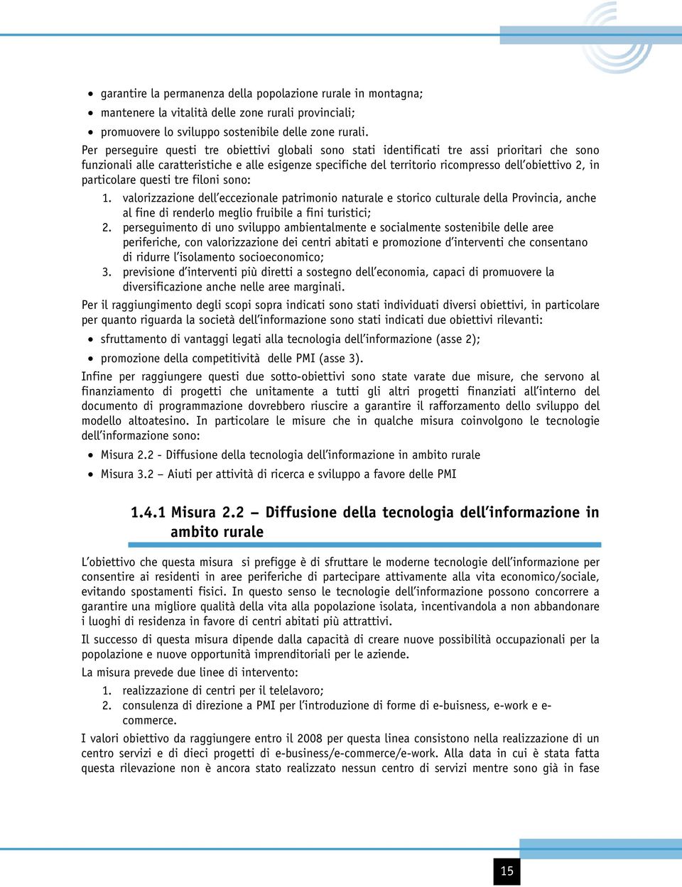 2, in particolare questi tre filoni sono: 1. valorizzazione dell eccezionale patrimonio naturale e storico culturale della Provincia, anche al fine di renderlo meglio fruibile a fini turistici; 2.