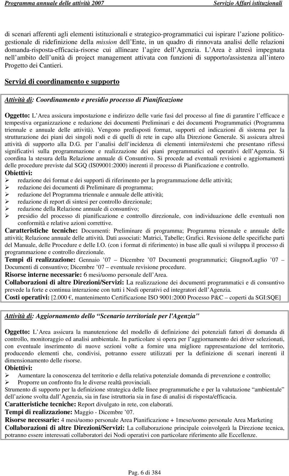 L Area è altresì impegnata nell ambito dell unità di project management attivata con funzioni di supporto/assistenza all intero Progetto dei Cantieri.