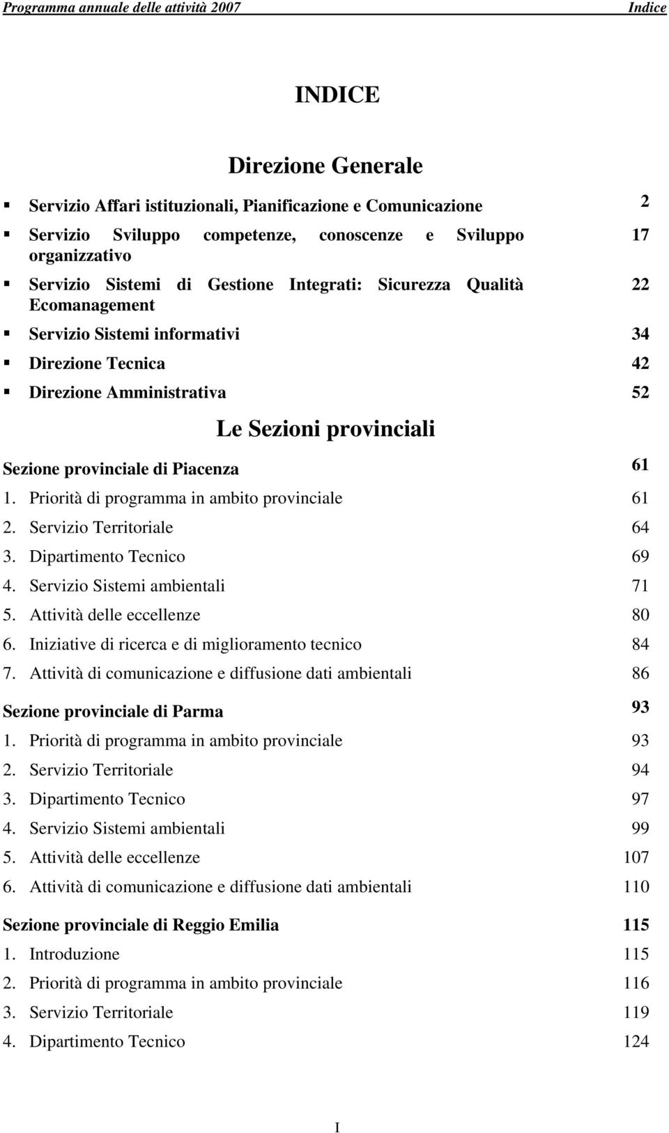 Priorità di programma in ambito provinciale 61 2. Servizio Territoriale 64 3. Dipartimento Tecnico 69 4. Servizio Sistemi ambientali 71 5. Attività delle eccellenze 80 6.