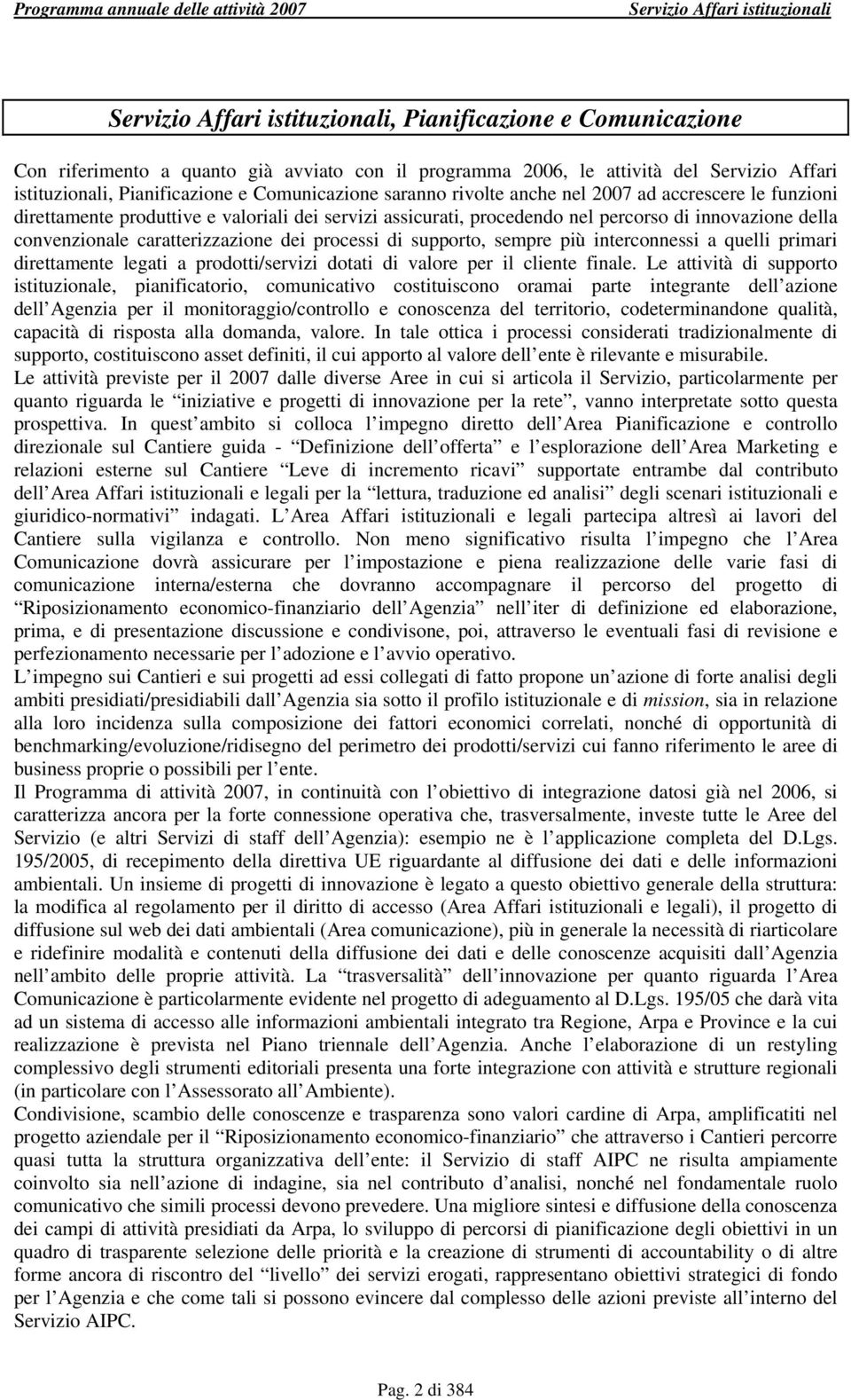 convenzionale caratterizzazione dei processi di supporto, sempre più interconnessi a quelli primari direttamente legati a prodotti/servizi dotati di valore per il cliente finale.