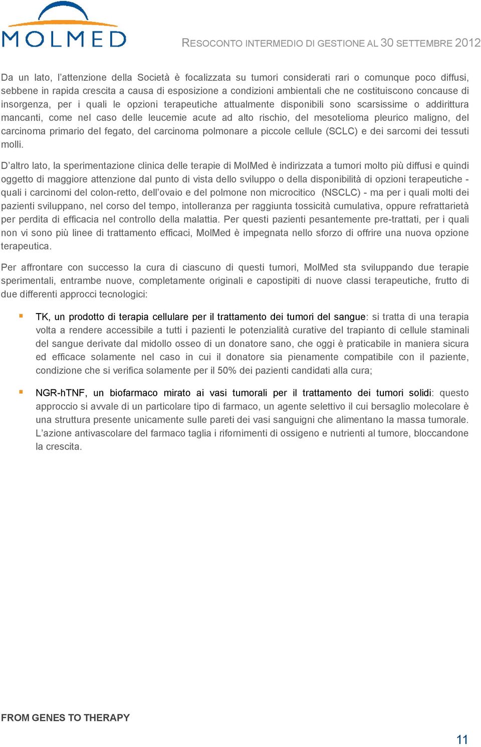 pleurico maligno, del carcinoma primario del fegato, del carcinoma polmonare a piccole cellule (SCLC) e dei sarcomi dei tessuti molli.