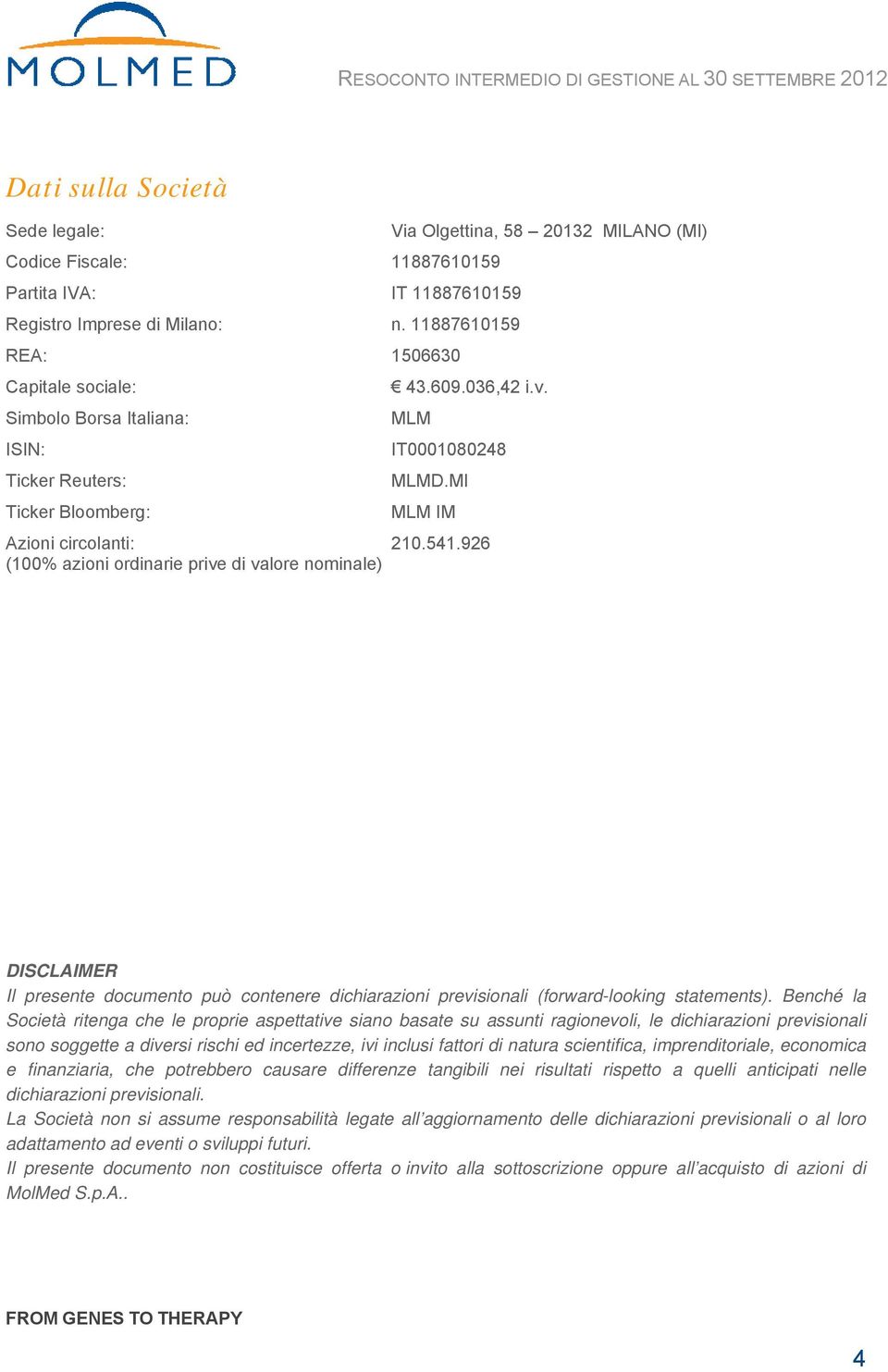 926 (100% azioni ordinarie prive di valore nominale) DISCLAIMER Il presente documento può contenere dichiarazioni previsionali (forward-looking statements).