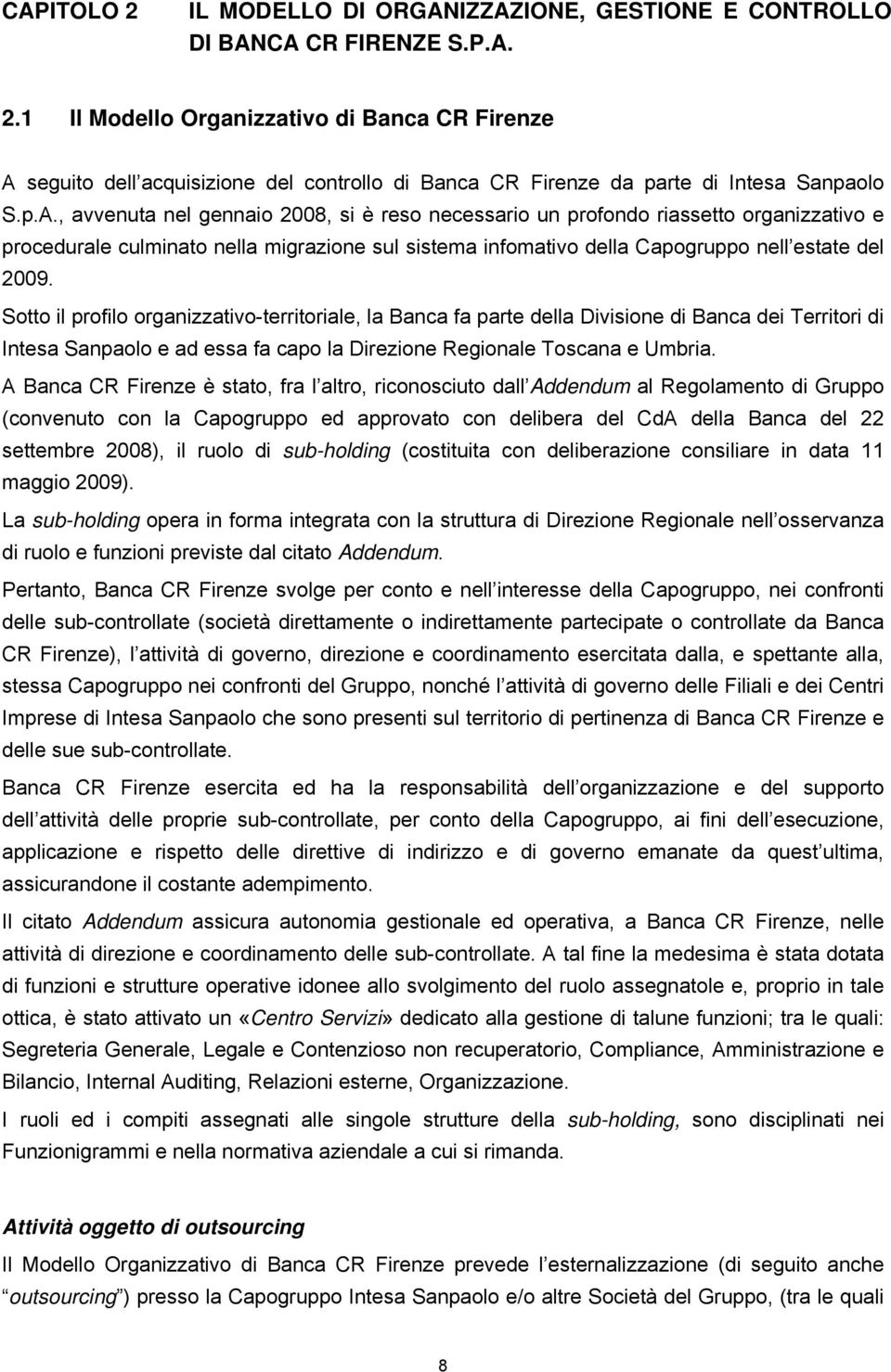 Stt il prfil rganizzativ-territriale, la Banca fa parte della Divisine di Banca dei Territri di Intesa Sanpal e ad essa fa cap la Direzine Reginale Tscana e Umbria.