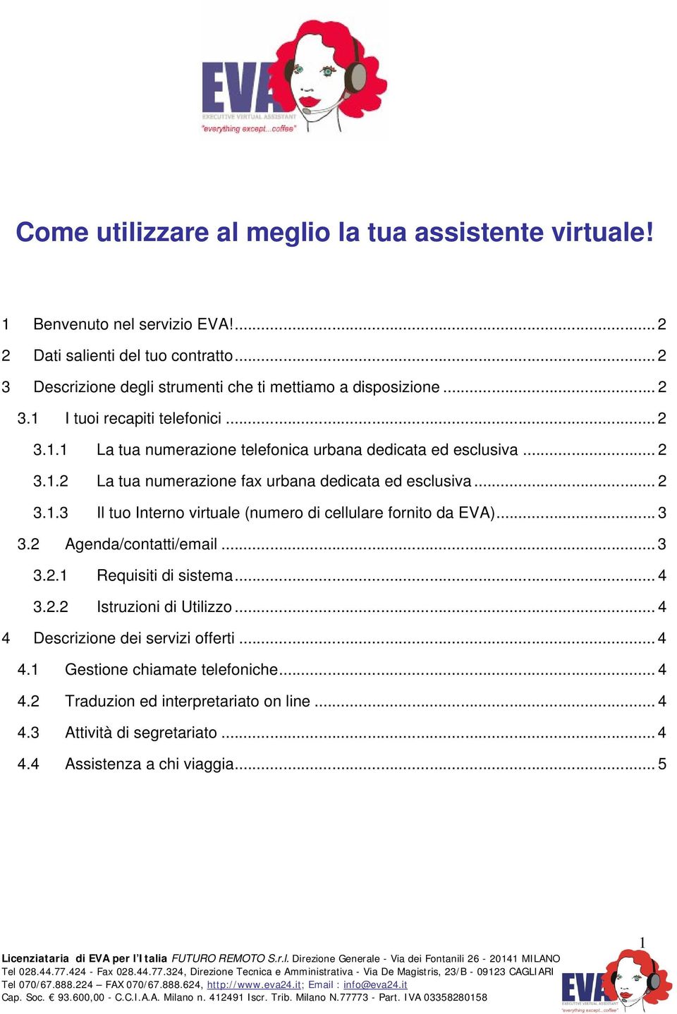 .. 2 3.1.3 Il tuo Interno virtuale (numero di cellulare fornito da EVA)... 3 3.2 Agenda/contatti/email... 3 3.2.1 Requisiti di sistema... 4 3.2.2 Istruzioni di Utilizzo.