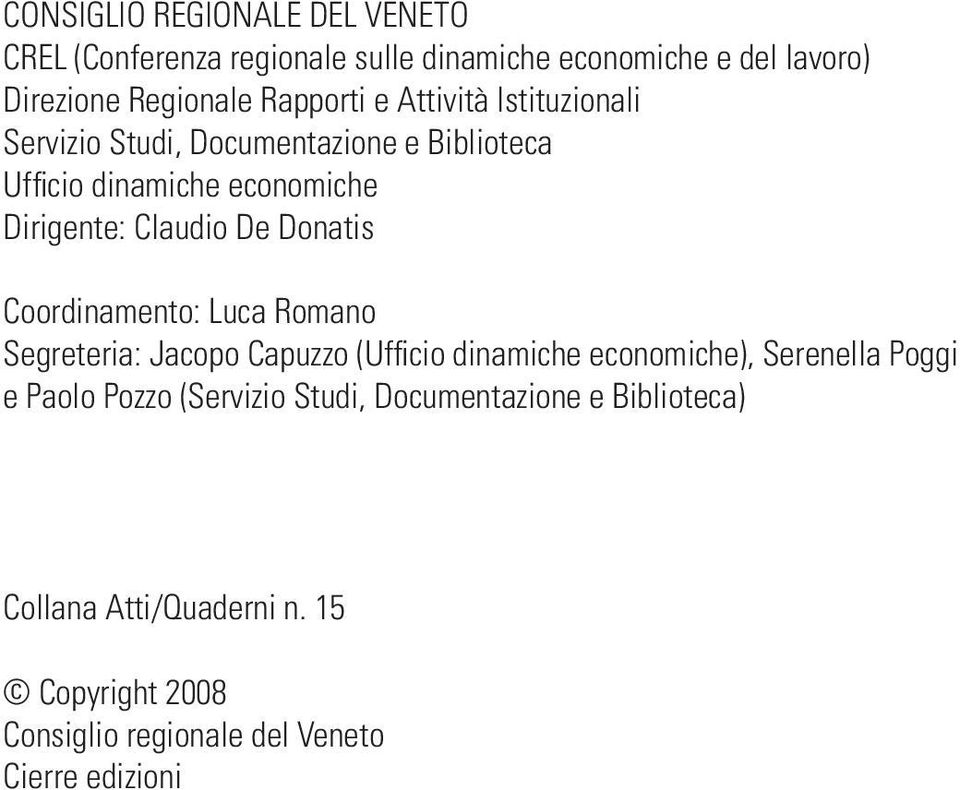 Donatis Coordinamento: Luca Romano Segreteria: Jacopo Capuzzo (Uffi cio dinamiche economiche), Serenella Poggi e Paolo Pozzo
