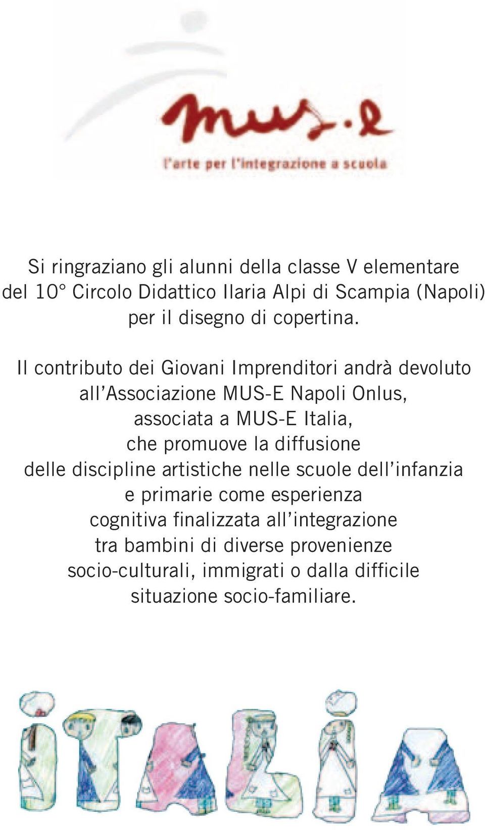 Il contributo dei Giovani Imprenditori andrà devoluto all Associazione MUS-E Napoli Onlus, associata a MUS-E Italia, che