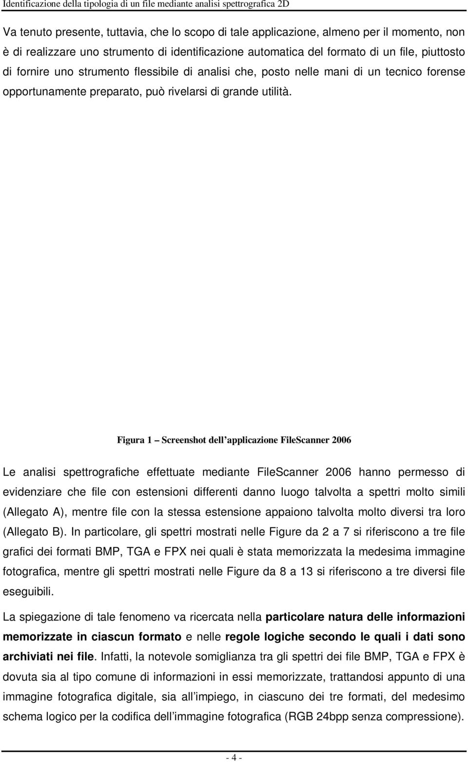 Figura 1 Screenshot dell applicazione FileScanner 2006 Le analisi spettrografiche effettuate mediante FileScanner 2006 hanno permesso di evidenziare che file con estensioni differenti danno luogo