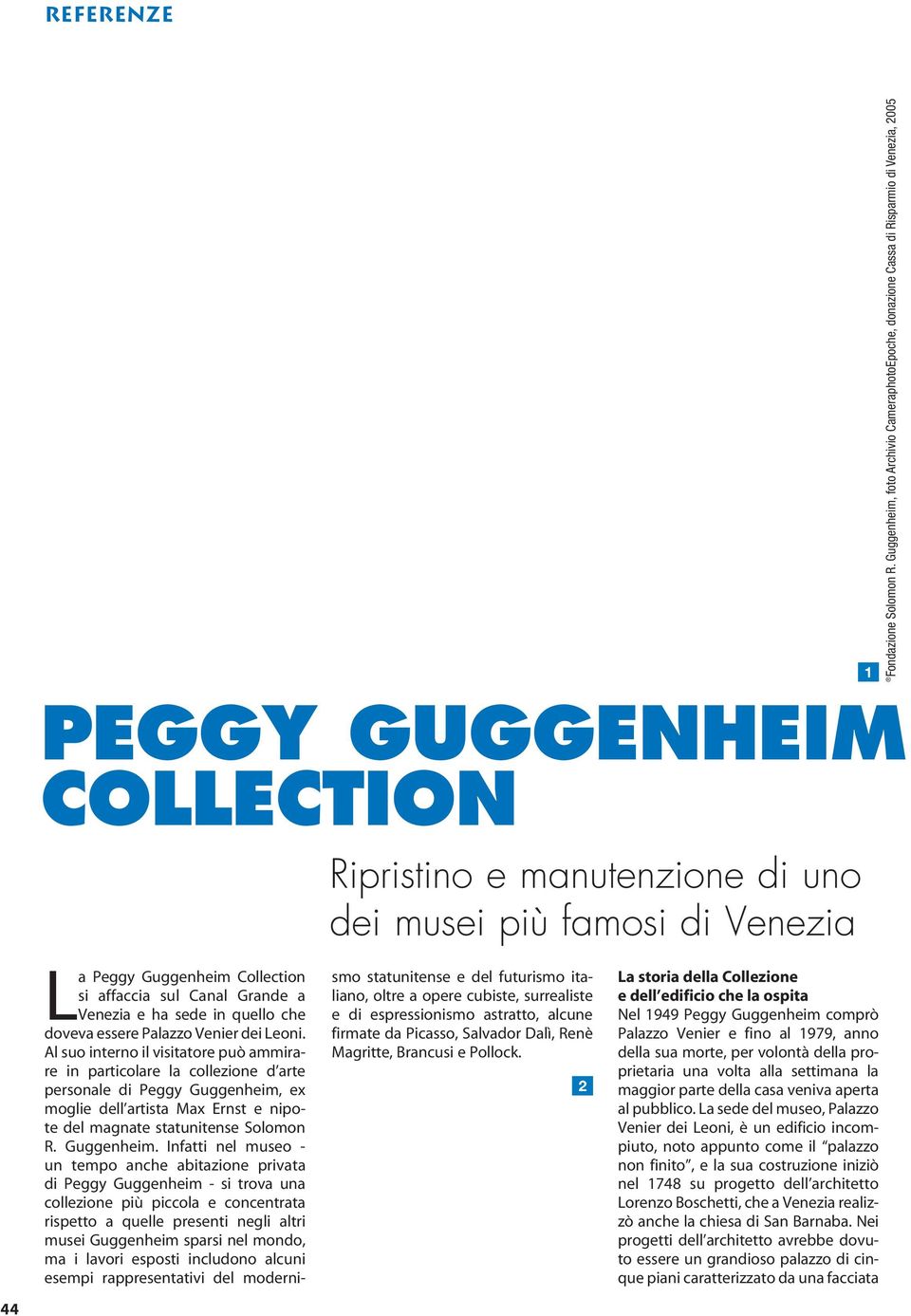 Peggy Guggenheim Collection si affaccia sul Canal Grande a Venezia e ha sede in quello che doveva essere Palazzo Venier dei Leoni.