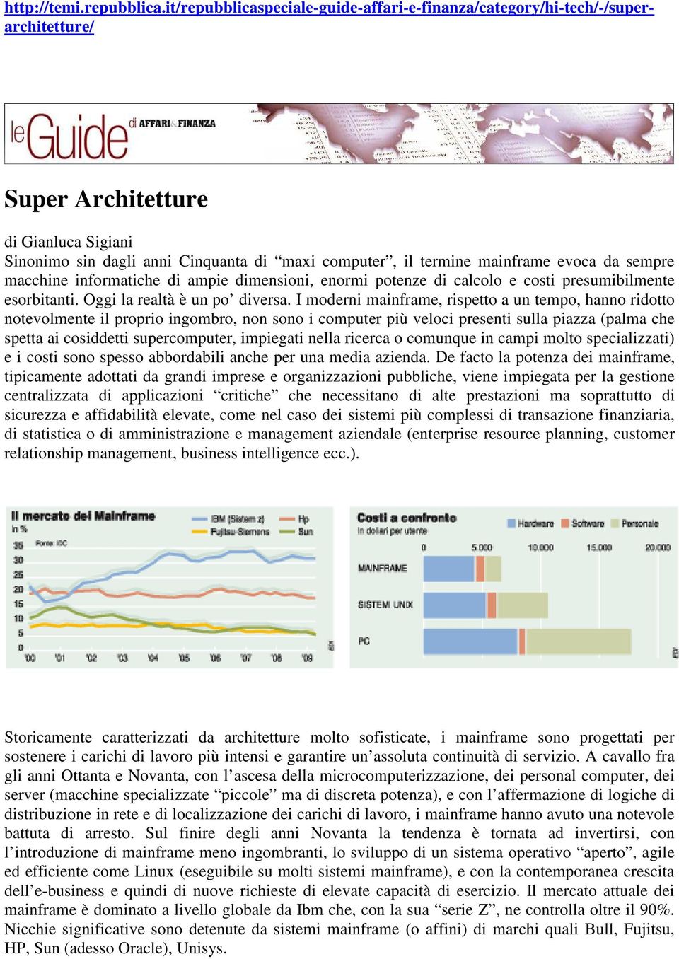 evoca da sempre macchine informatiche di ampie dimensioni, enormi potenze di calcolo e costi presumibilmente esorbitanti. Oggi la realtà è un po diversa.