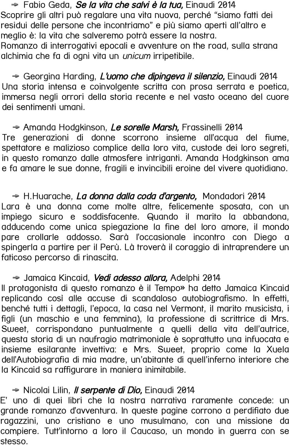 Georgina Harding, L'uomo che dipingeva il silenzio, Einaudi 2014 Una storia intensa e coinvolgente scritta con prosa serrata e poetica, immersa negli orrori della storia recente e nel vasto oceano