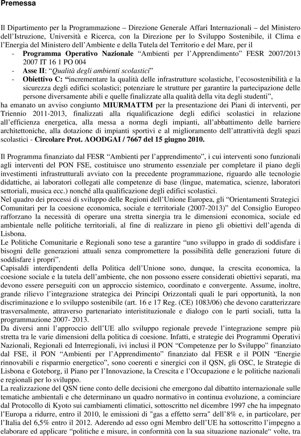 degli ambienti scolastici - Obiettivo C: incrementare la qualità delle infrastrutture scolastiche, l ecosostenibilità e la sicurezza degli edifici scolastici; potenziare le strutture per garantire la