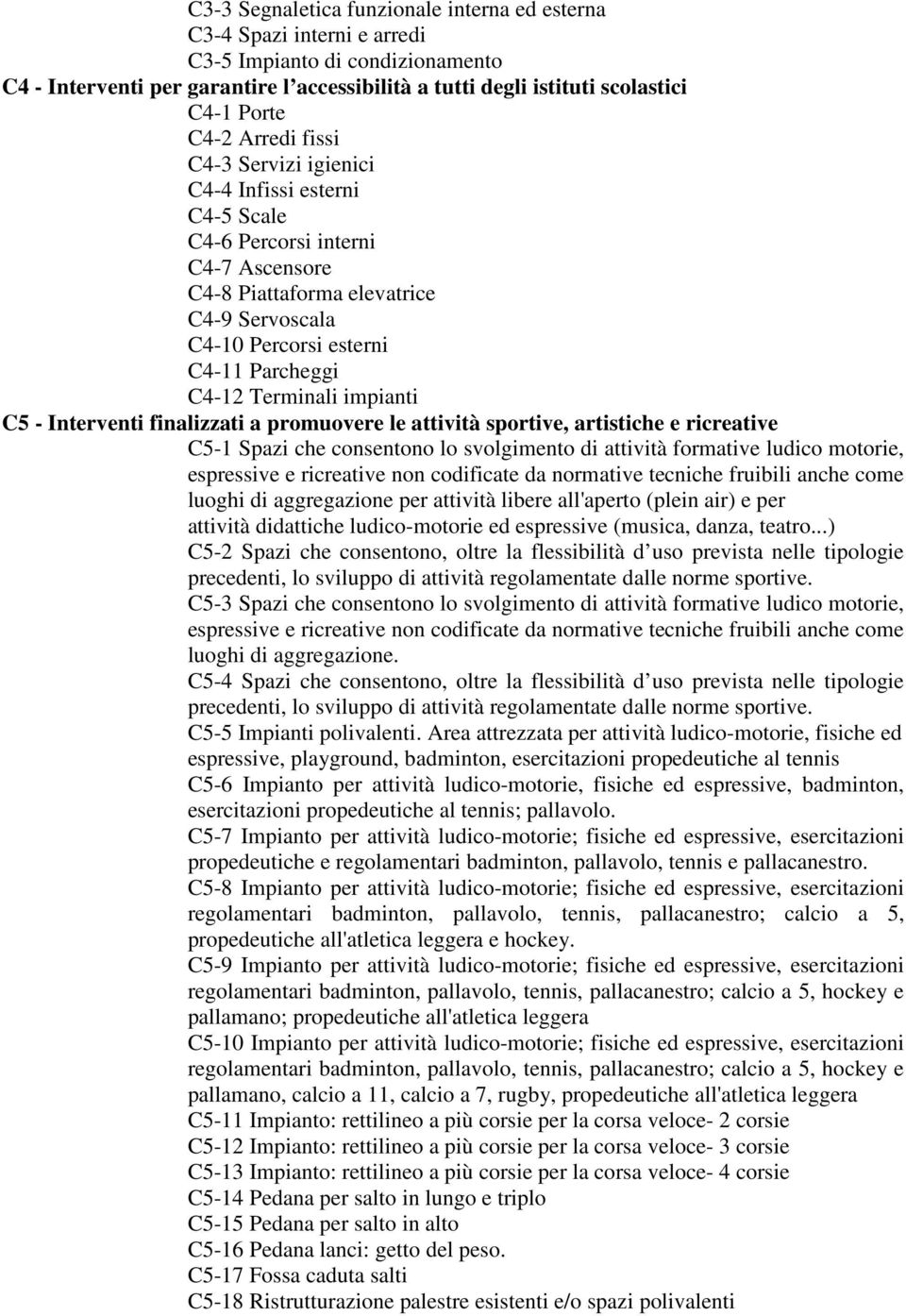 Terminali impianti C5 - Interventi finalizzati a promuovere le attività sportive, artistiche e ricreative C5-1 Spazi che consentono lo svolgimento di attività formative ludico motorie, espressive e