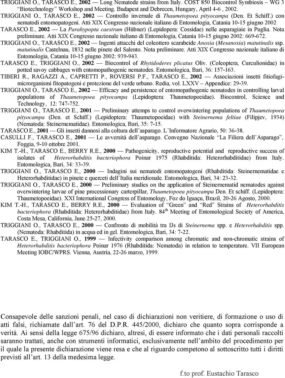 Atti XIX Congresso nazionale italiano di Entomologia, Catania 10-15 giugno 2002 TARASCO E., 2002 La Parahypopta caestrum (Hübner) (Lepidopera: Cossidae) nelle asparagiaie in Puglia. Nota preliminare.