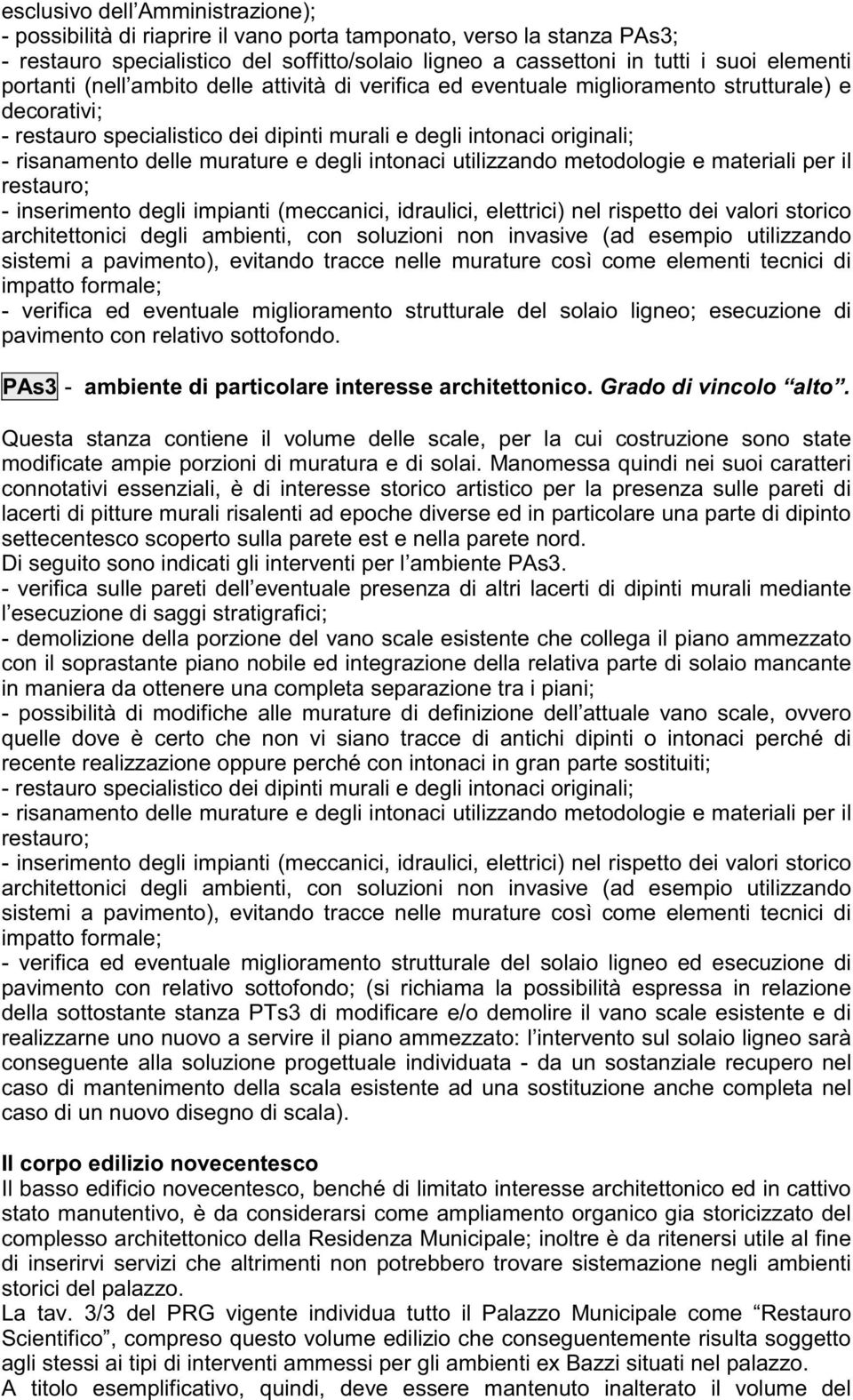 miglioramento strutturale del solaio ligneo; esecuzione di pavimento con relativo sottofondo. PAs3 - ambiente di particolare interesse architettonico. Grado di vincolo alto.