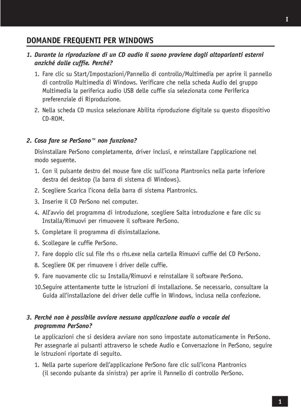 Nella scheda CD musica selezionare Abilita riproduzione digitale su questo dispositivo CD-ROM. 2. Cosa fare se PerSono non funziona?