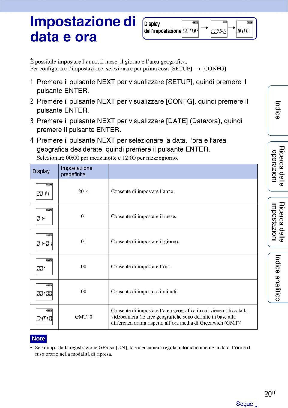 2 Premere il pulsante NEXT per visualizzare [CONFG], quindi premere il pulsante ENTER. 3 Premere il pulsante NEXT per visualizzare [DATE] (Data/ora), quindi premere il pulsante ENTER.