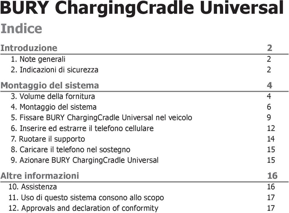 Inserire ed estrarre il telefono cellulare 12 7. Ruotare il supporto 14 8. Caricare il telefono nel sostegno 15 9.