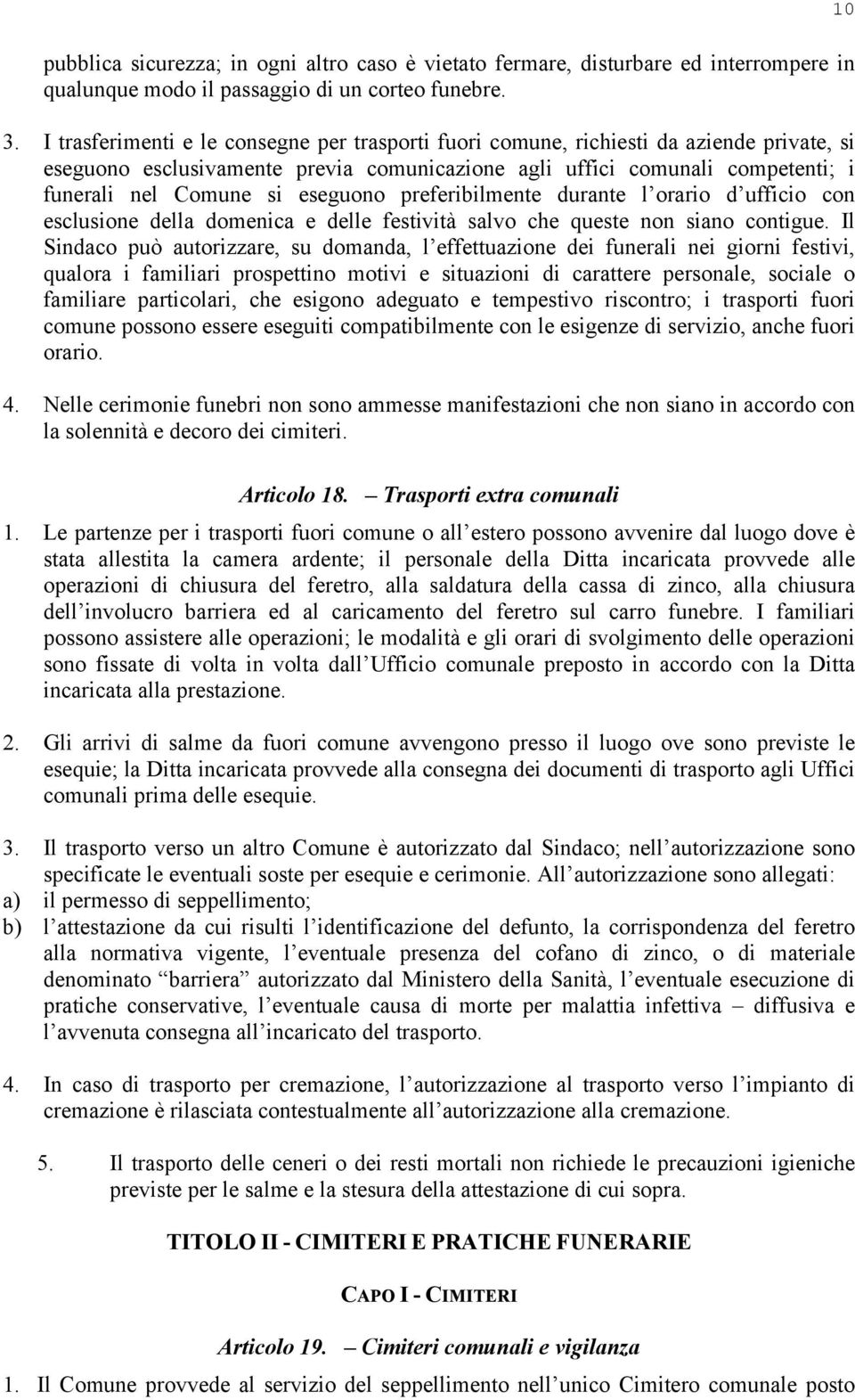 eseguono preferibilmente durante l orario d ufficio con esclusione della domenica e delle festività salvo che queste non siano contigue.