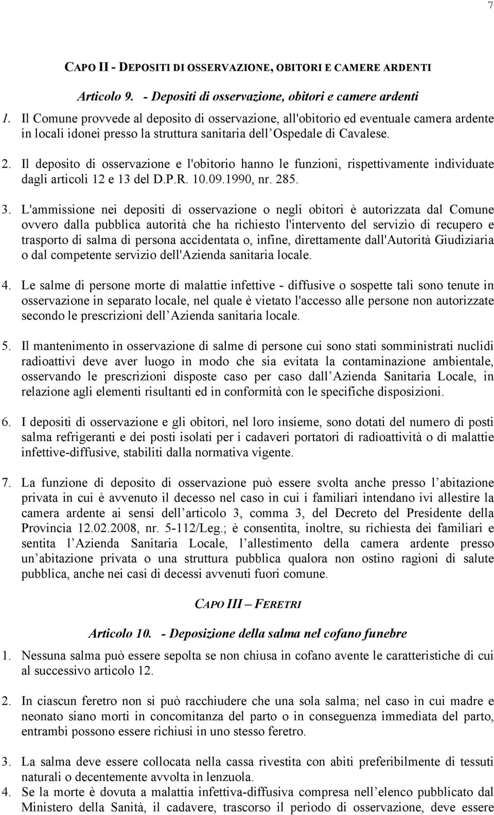 Il deposito di osservazione e l'obitorio hanno le funzioni, rispettivamente individuate dagli articoli 12 e 13 del D.P.R. 10.09.1990, nr. 285. 3.