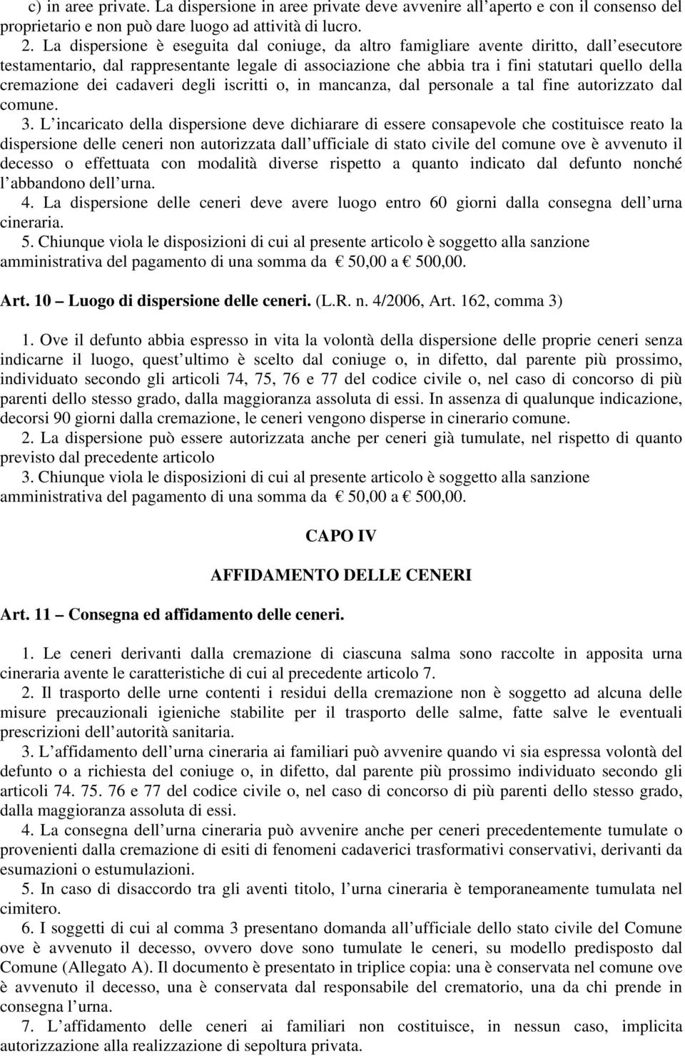 cremazione dei cadaveri degli iscritti o, in mancanza, dal personale a tal fine autorizzato dal comune. 3.