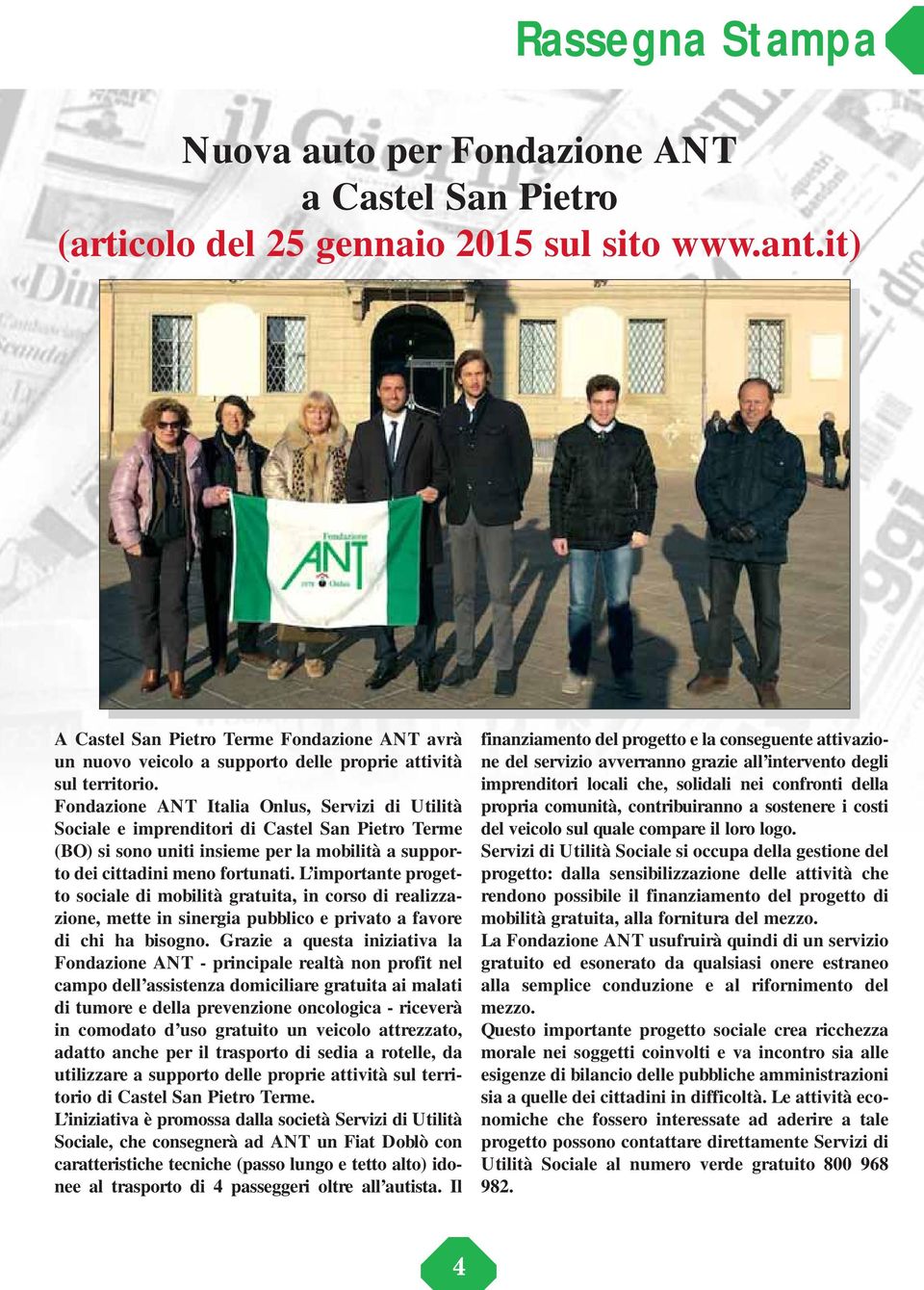 Fondazione ANT Italia Onlus, Servizi di Utilità Sociale e imprenditori di Castel San Pietro Terme (BO) si sono uniti insieme per la mobilità a supporto dei cittadini meno fortunati.