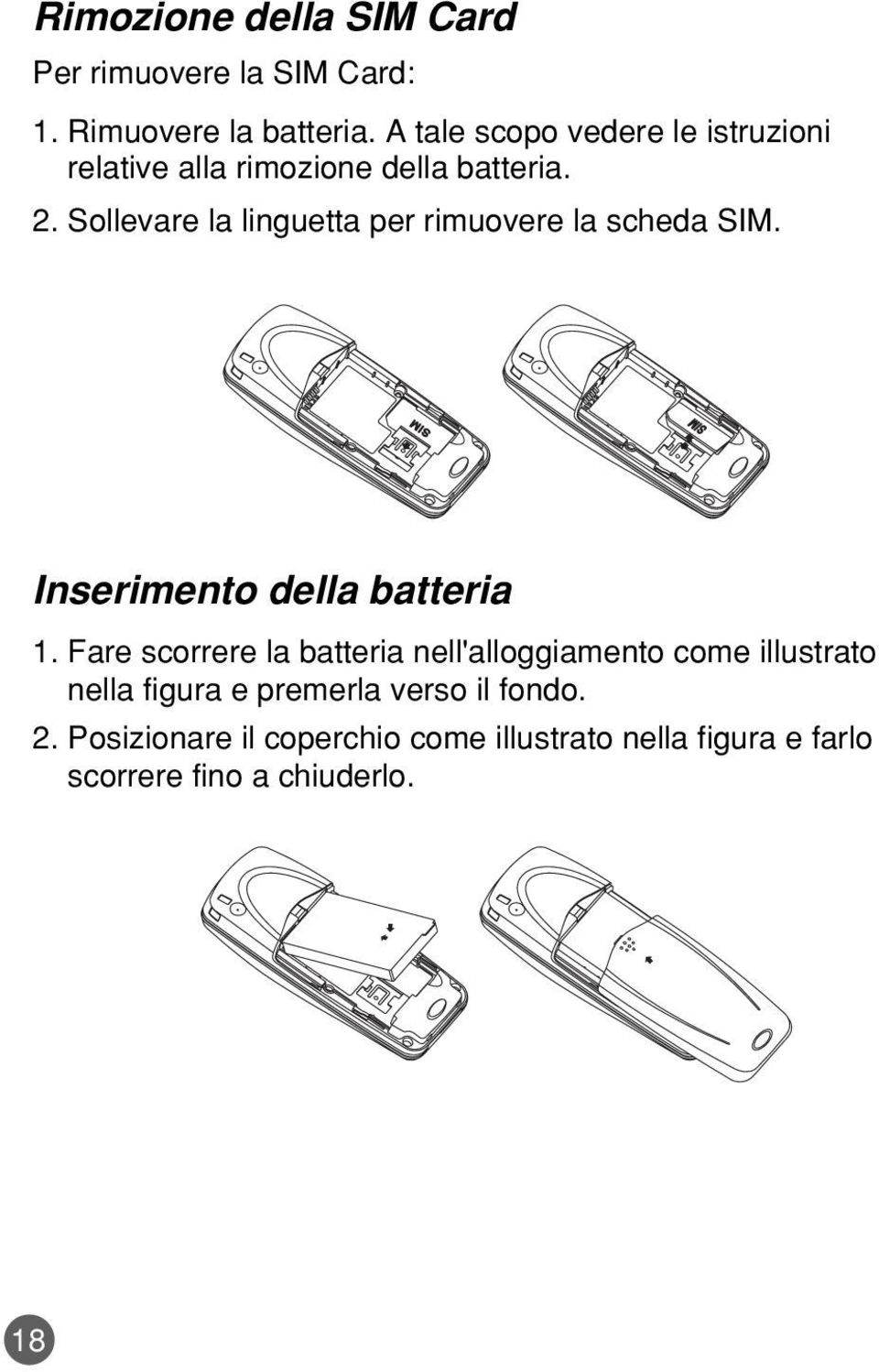 Sollevare la linguetta per rimuovere la scheda SIM. Inserimento della batteria 1.