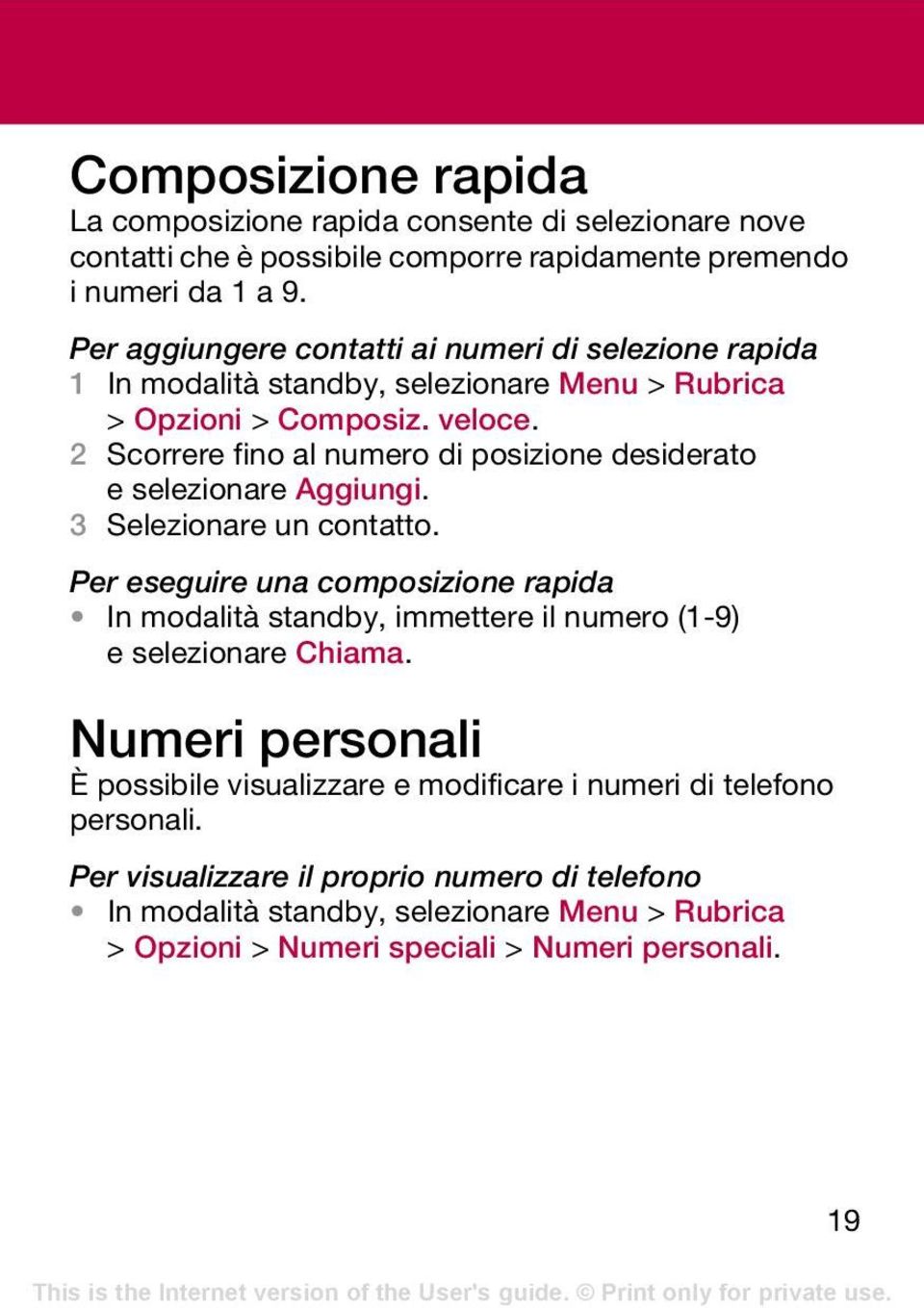 2 Scorrere fino al numero di posizione desiderato eselezionare Aggiungi. 3 Selezionare un contatto.