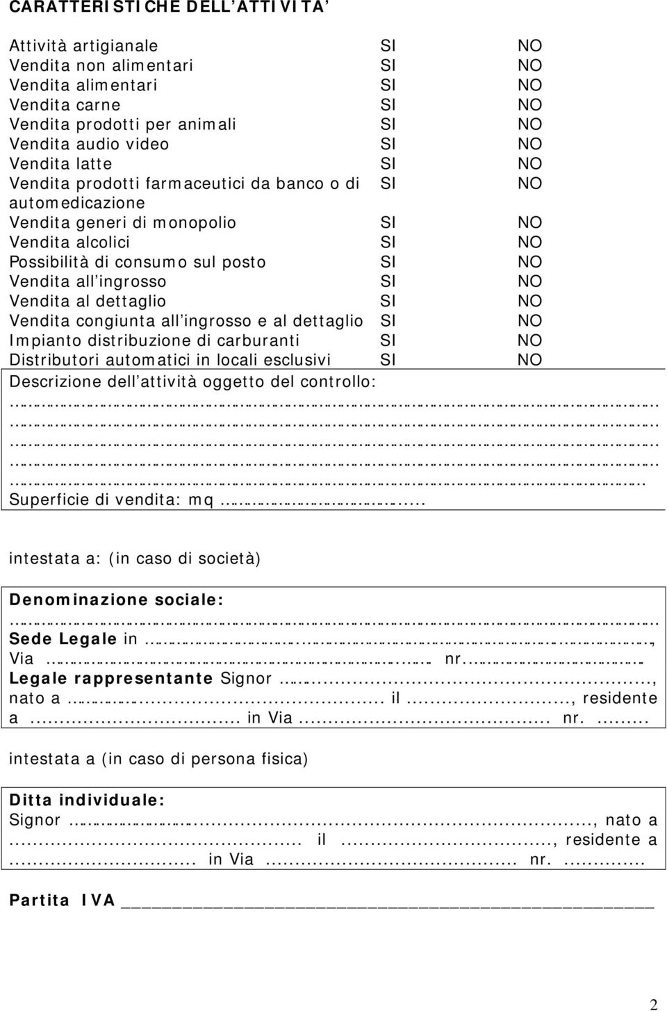 Impianto distribuzione di carburanti Distributori automatici in locali esclusivi Descrizione dell attività oggetto del controllo: Superficie di vendita: mq.