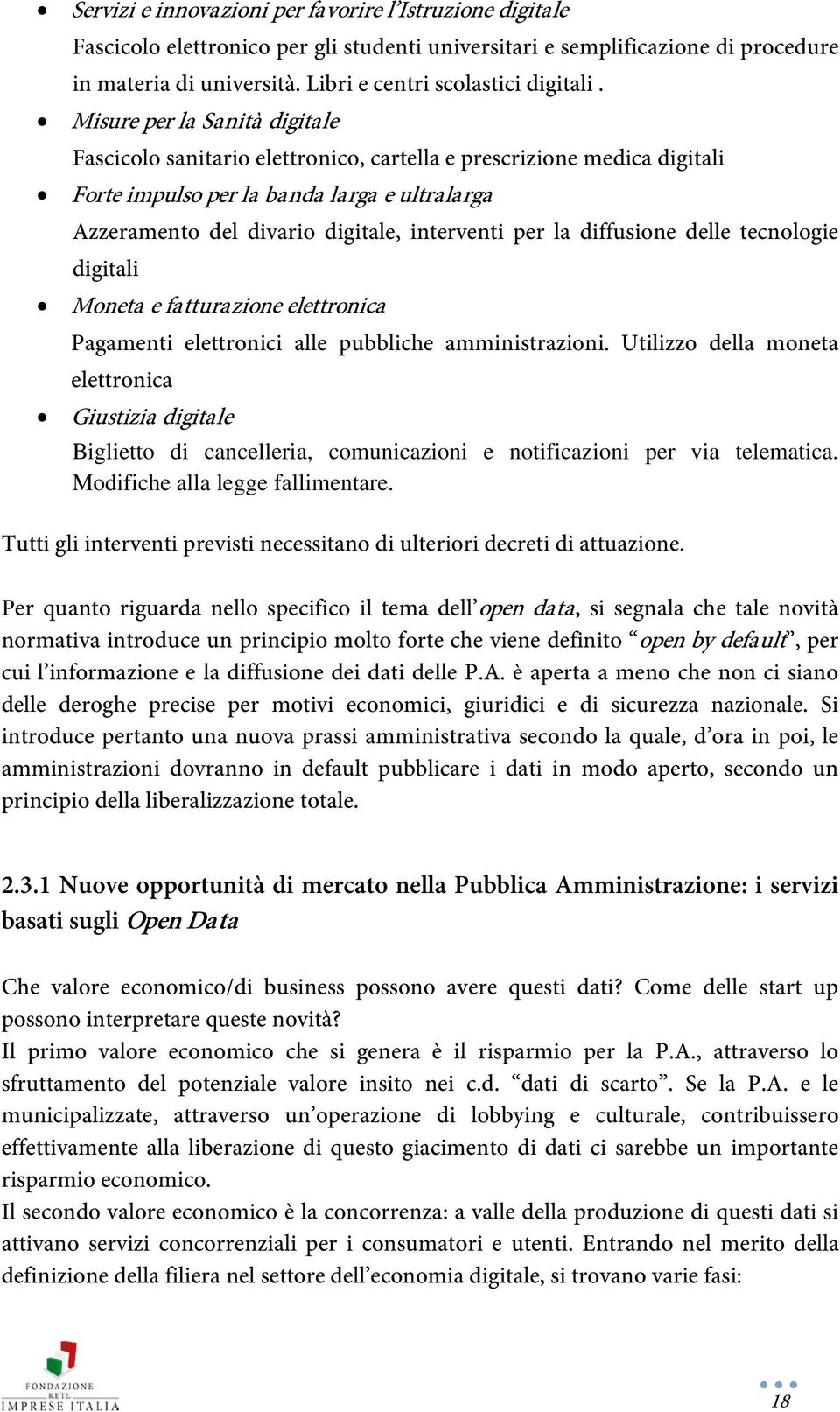 Misure per la Sanità digitale Fascicolo sanitario elettronico, cartella e prescrizione medica digitali Forte impulso per la banda larga e ultralarga Azzeramento del divario digitale, interventi per