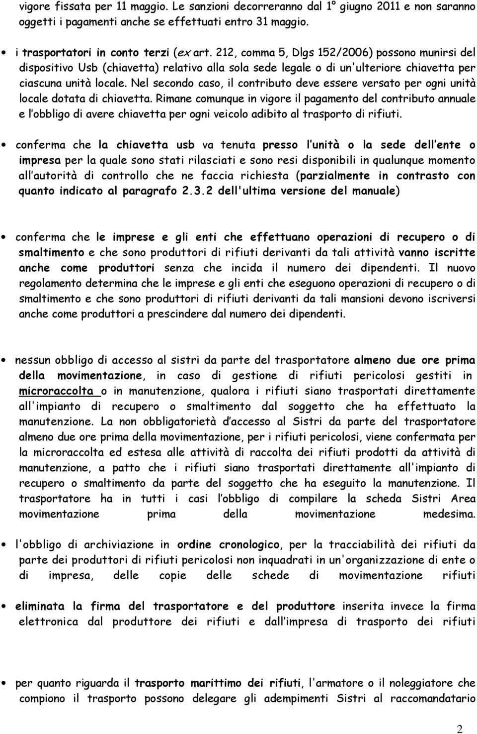 Nel secondo caso, il contributo deve essere versato per ogni unità locale dotata di chiavetta.