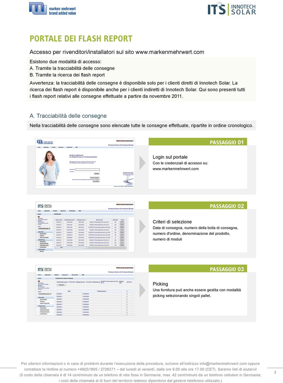 La ricerca dei flash report è disponibile anche per i clienti indiretti di Innotech Solar. Qui sono presenti tutti i flash report relativi alle consegne effettuate a partire da novembre 2011. A.