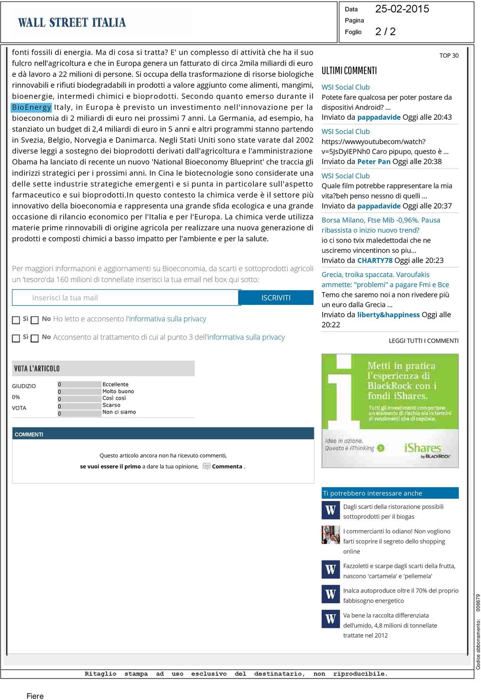 Si occupa della trasformazione di risorse biologiche rinnovabili e ri uti biodegradabili in prodotti a valore aggiunto come alimenti, mangimi, bioenergie, intermedi chimici e bioprodotti.