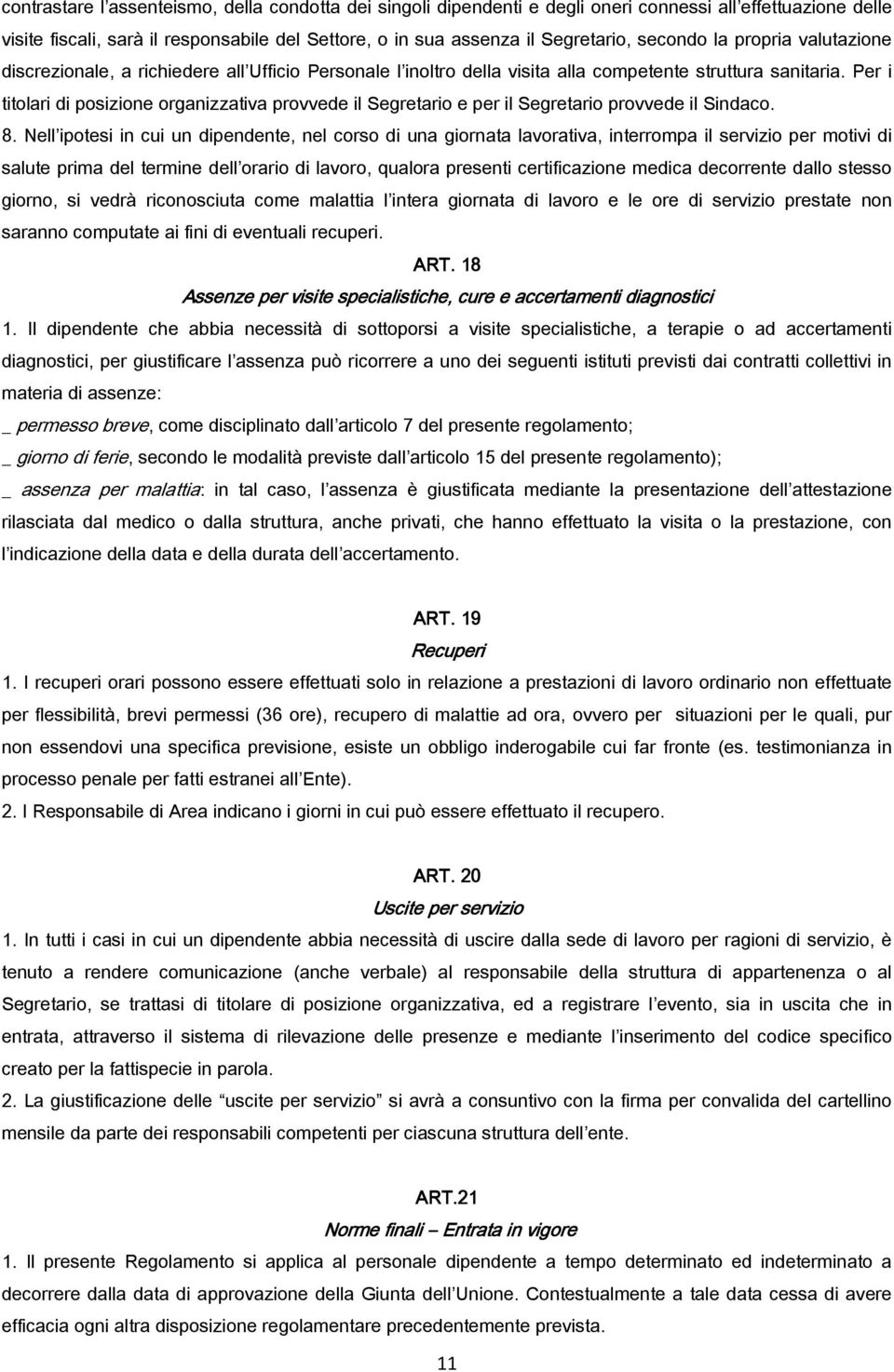 Per i titolari di posizione organizzativa provvede il Segretario e per il Segretario provvede il Sindaco. 8.