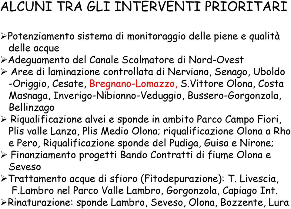 Vittore Olona, Costa Masnaga, Inverigo-Nibionno-Veduggio, Bussero-Gorgonzola, Bellinzago Riqualificazione alvei e sponde in ambito Parco Campo Fiori, Plis valle Lanza, Plis Medio Olona;