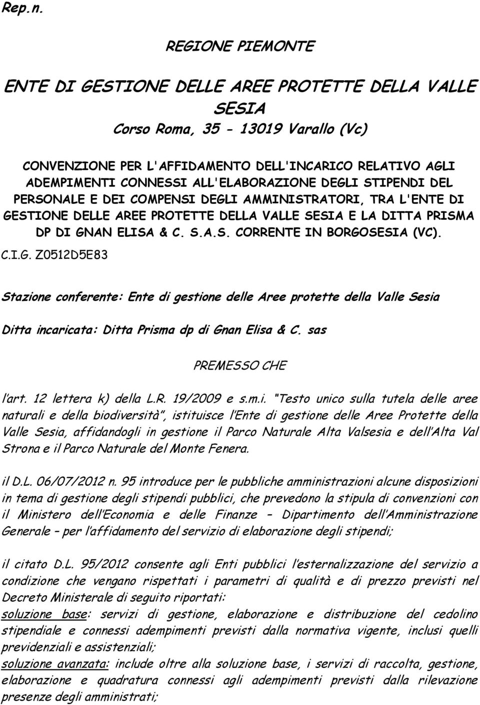 ALL'ELABORAZIONE DEGLI STIPENDI DEL PERSONALE E DEI COMPENSI DEGLI AMMINISTRATORI, TRA L'ENTE DI GESTIONE DELLE AREE PROTETTE DELLA VALLE SESIA E LA DITTA PRISMA DP DI GNAN ELISA & C. S.A.S. CORRENTE IN BORGOSESIA (VC).