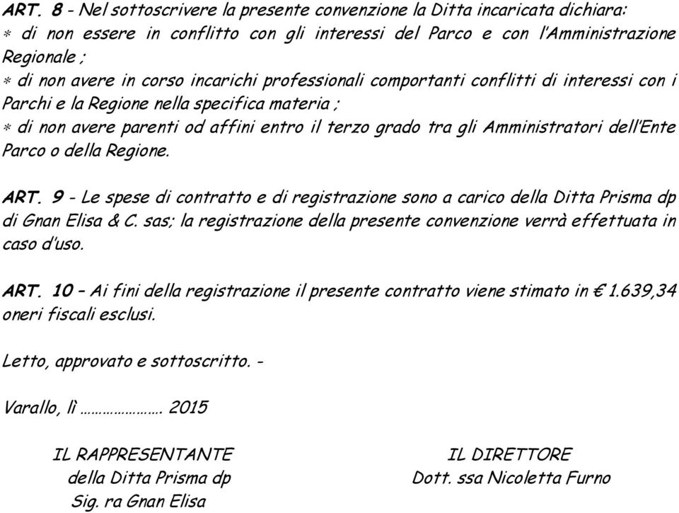 Parco o della Regione. ART. 9 - Le spese di contratto e di registrazione sono a carico della Ditta Prisma dp di Gnan Elisa & C.