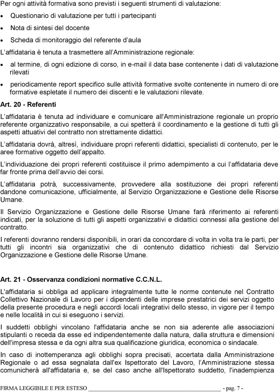 specifico sulle attività formative svolte contenente in numero di ore formative espletate il numero dei discenti e le valutazioni rilevate. Art.