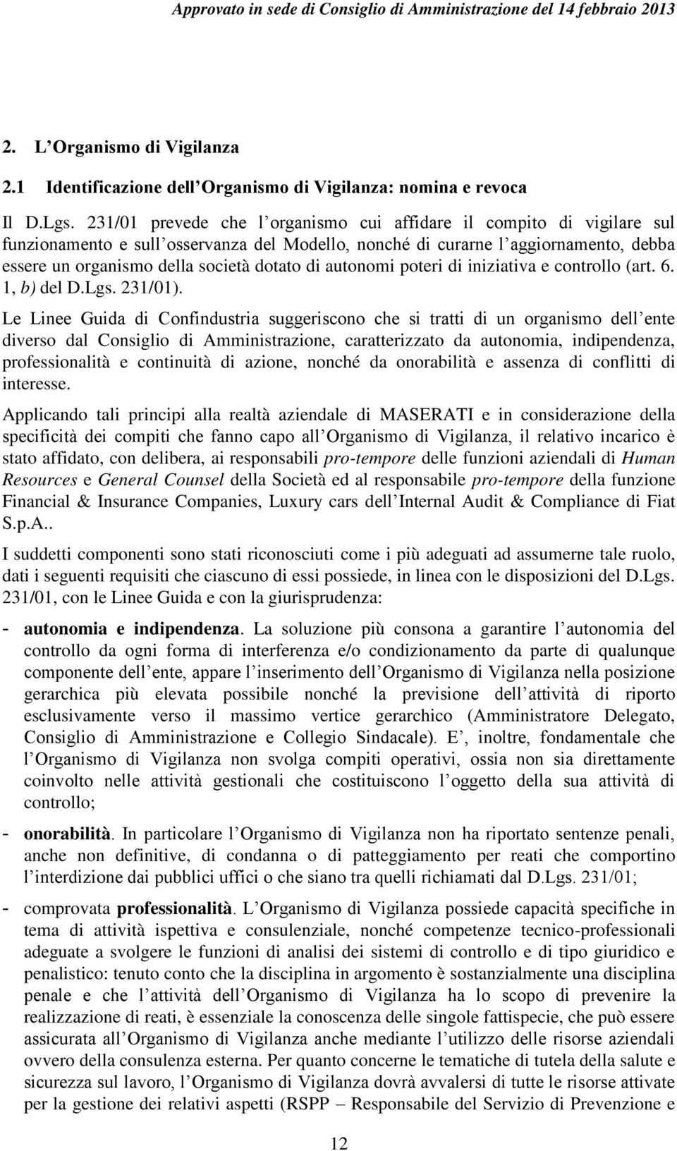 di autonomi poteri di iniziativa e controllo (art. 6. 1, b) del D.Lgs. 231/01).