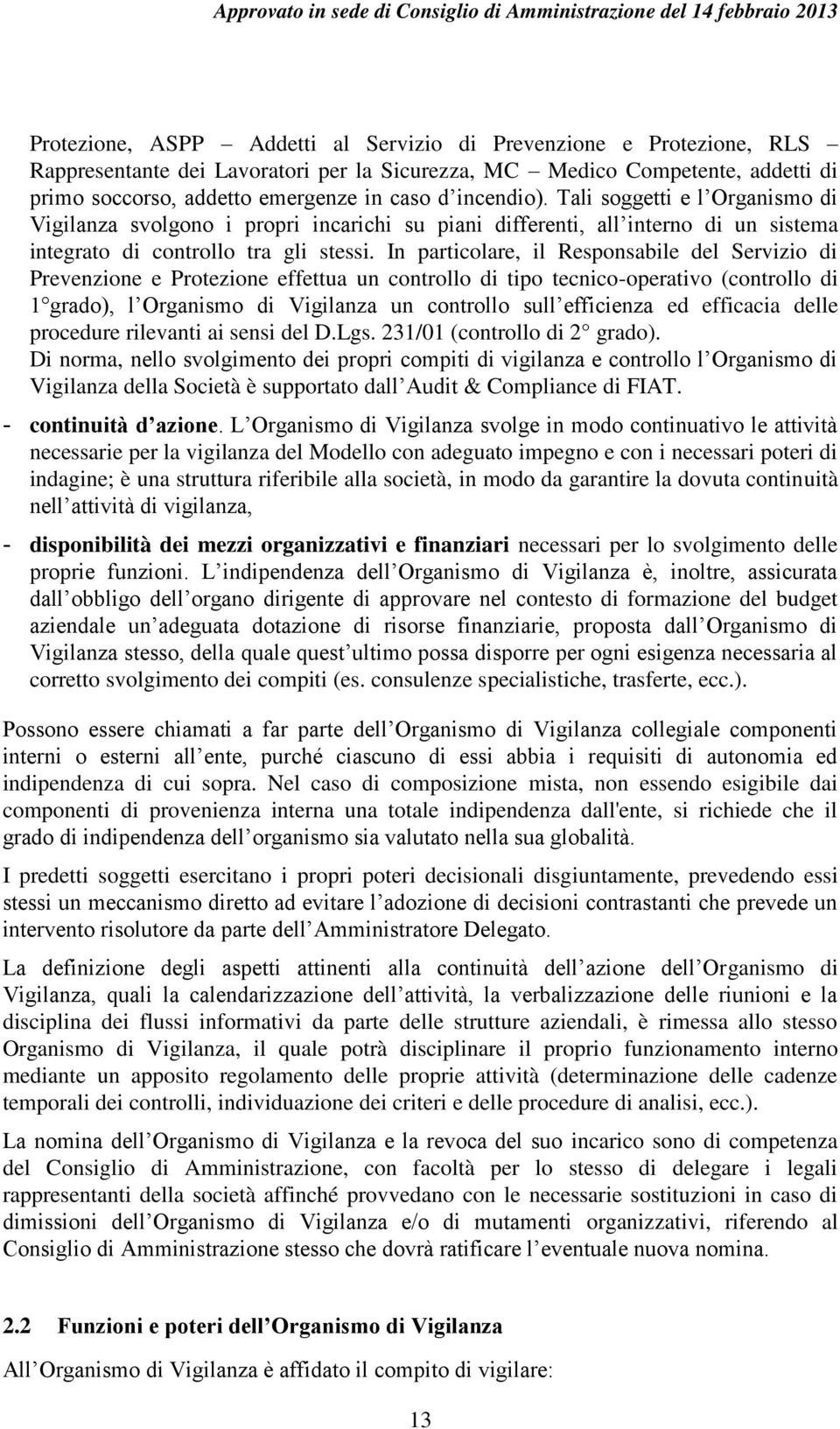 In particolare, il Responsabile del Servizio di Prevenzione e Protezione effettua un controllo di tipo tecnico-operativo (controllo di 1 grado), l Organismo di Vigilanza un controllo sull efficienza